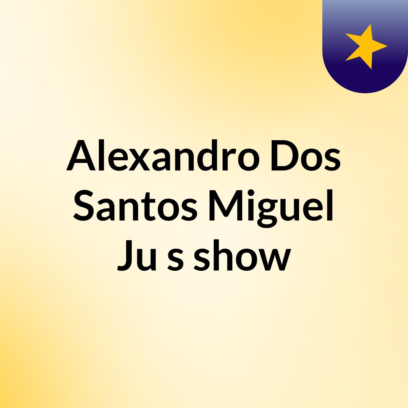 Episódio 3 - Alexandro Dos Santos Miguel Ju's show