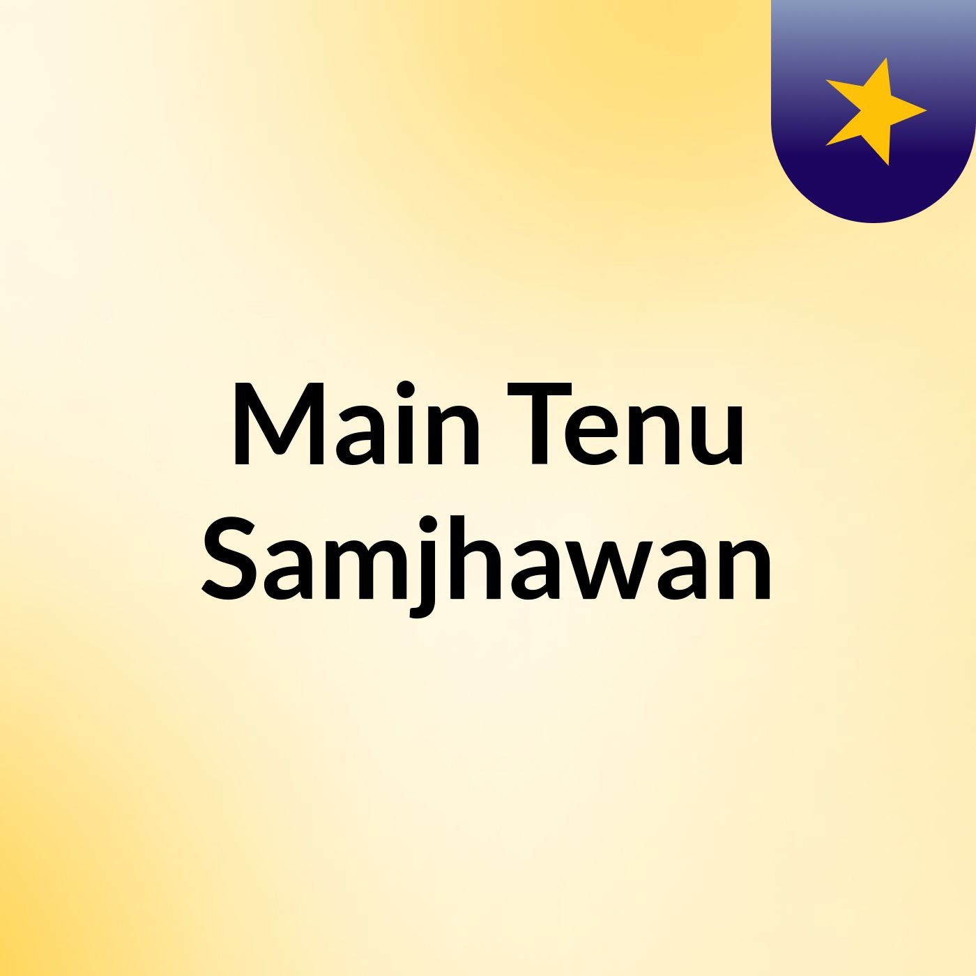 Main Tenu Samjhawan