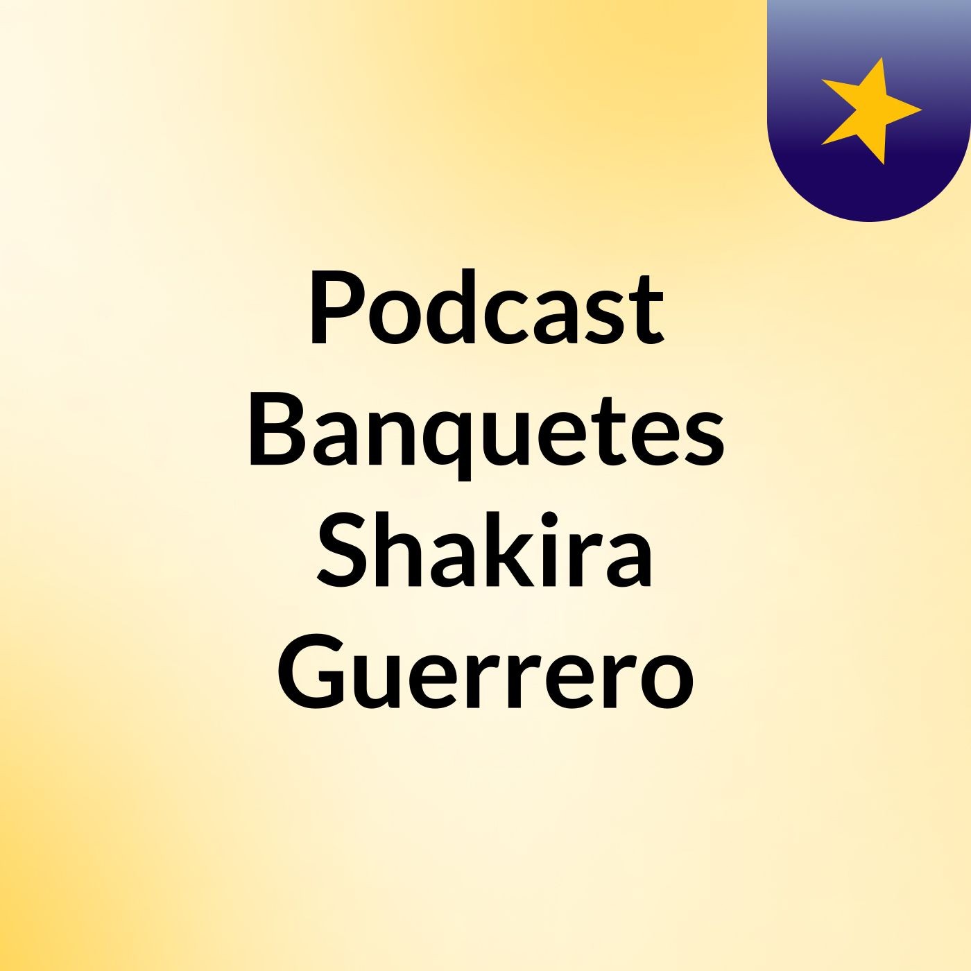 Podcast Banquetes Shakira Guerrero podcast artwork