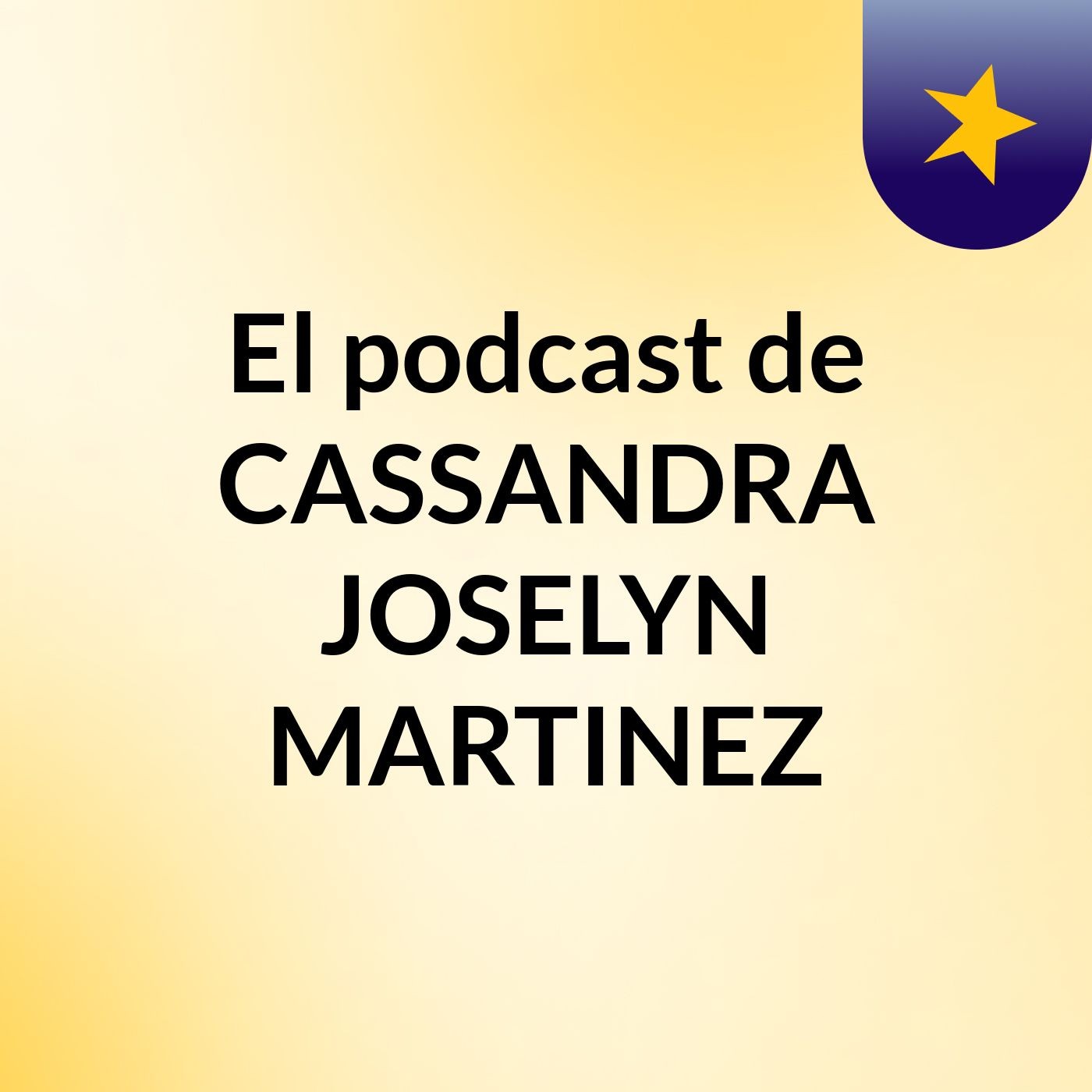 El podcast de CASSANDRA JOSELYN MARTINEZ