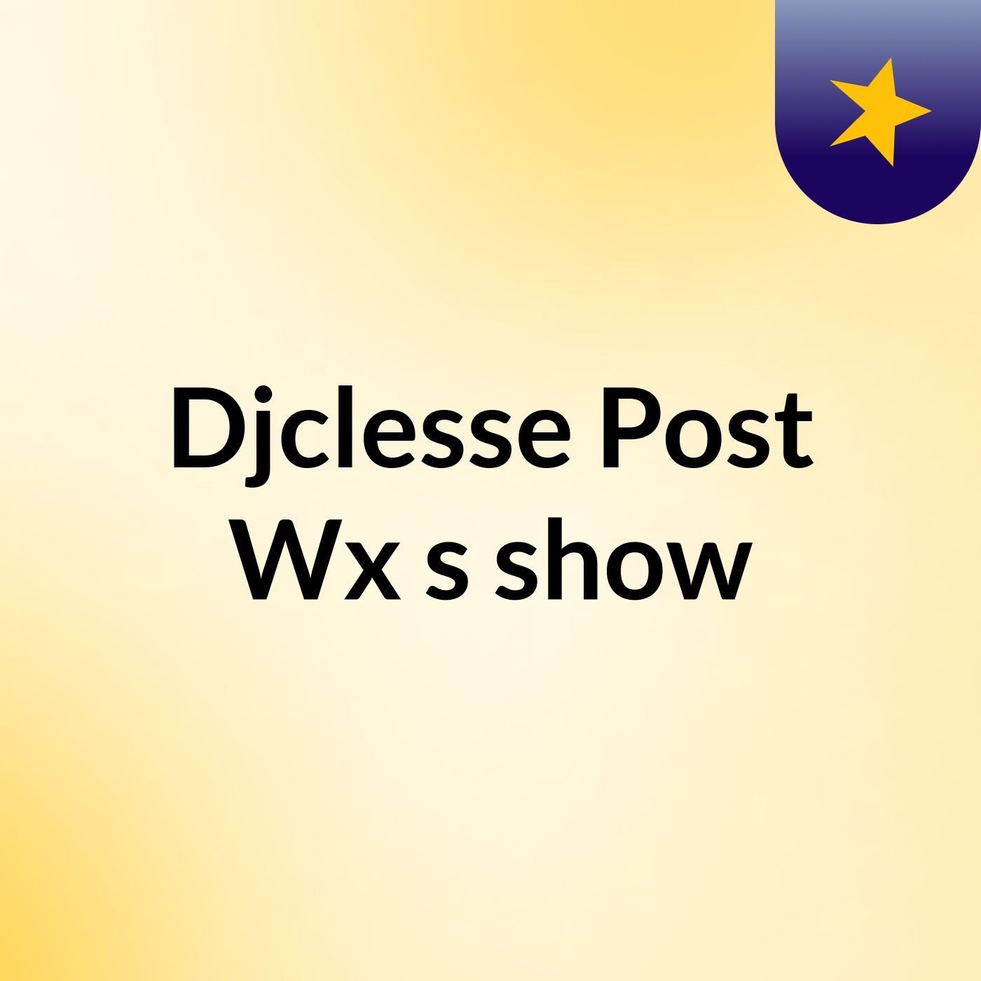 Djclesse Post Wx's show