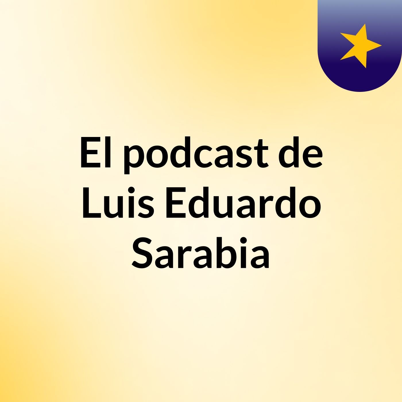 El podcast de Luis Eduardo Sarabia