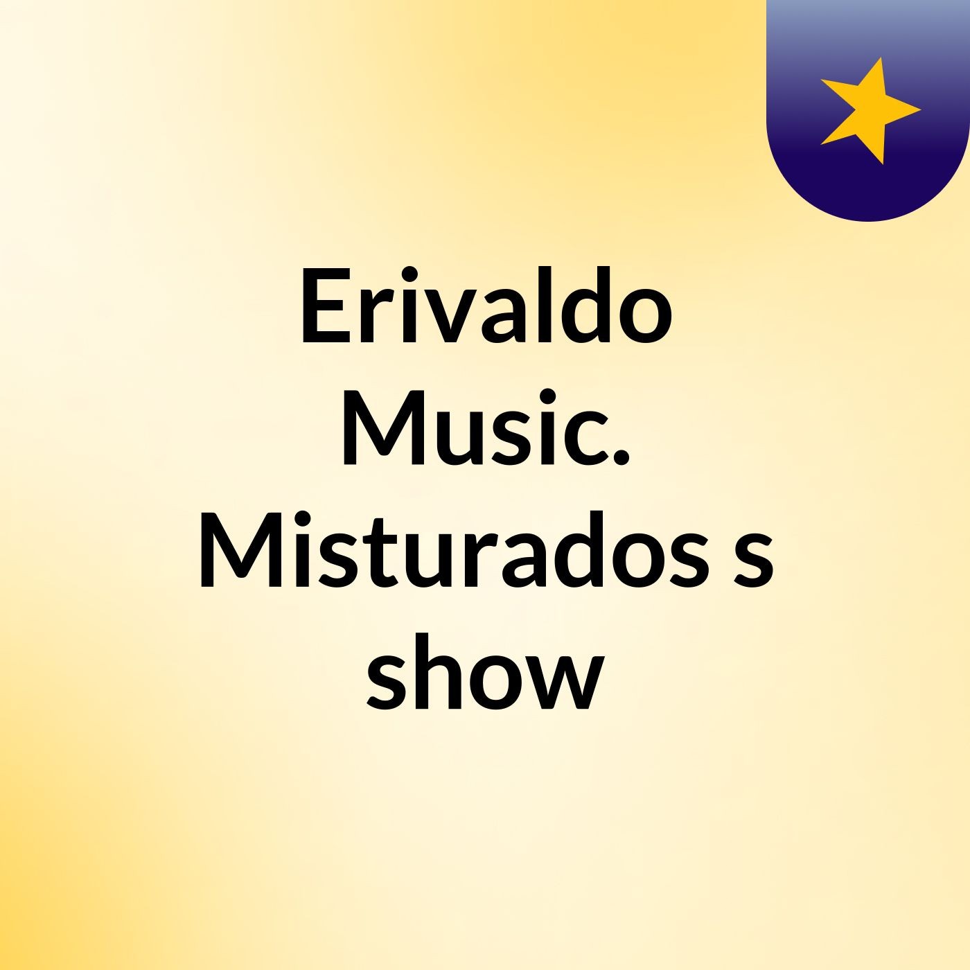 Erivaldo Music. Misturados's show