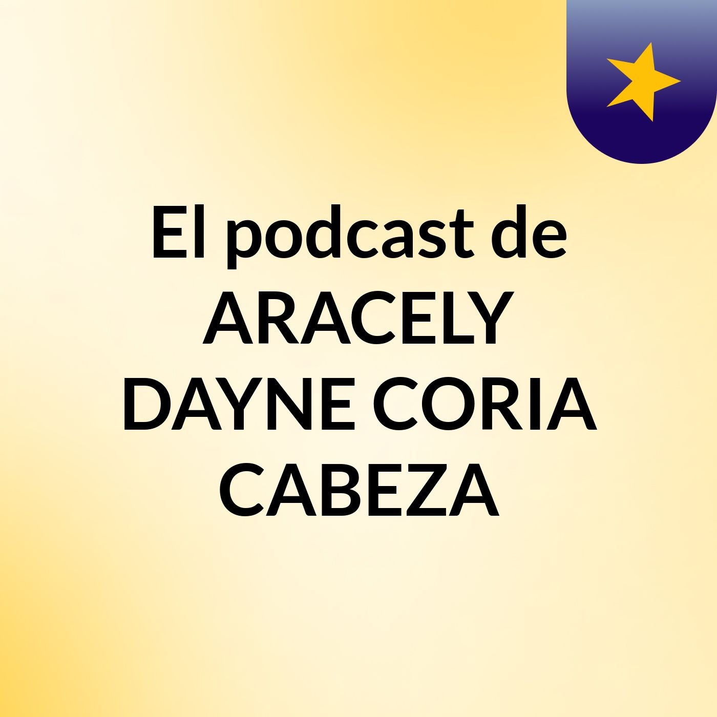 El podcast de ARACELY DAYNE CORIA CABEZA