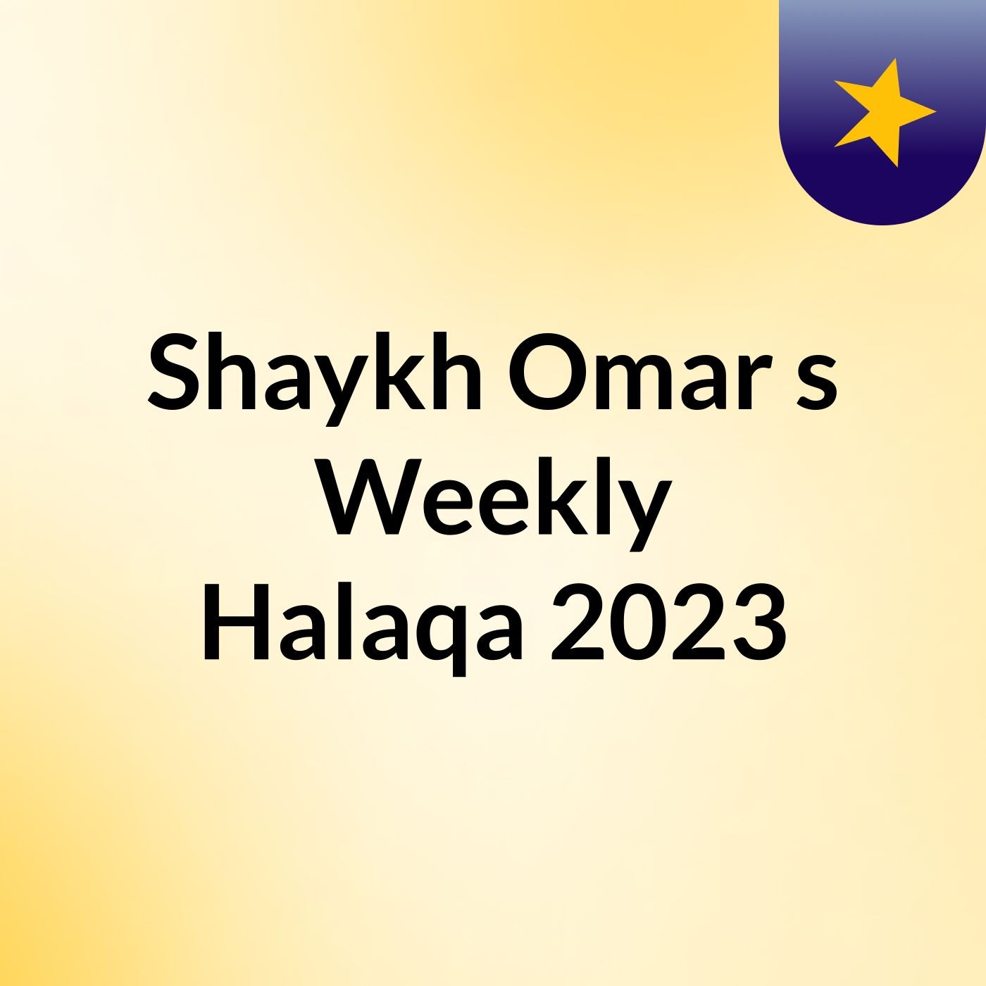 Shaykh Omar’s Weekly Halaqa 2023