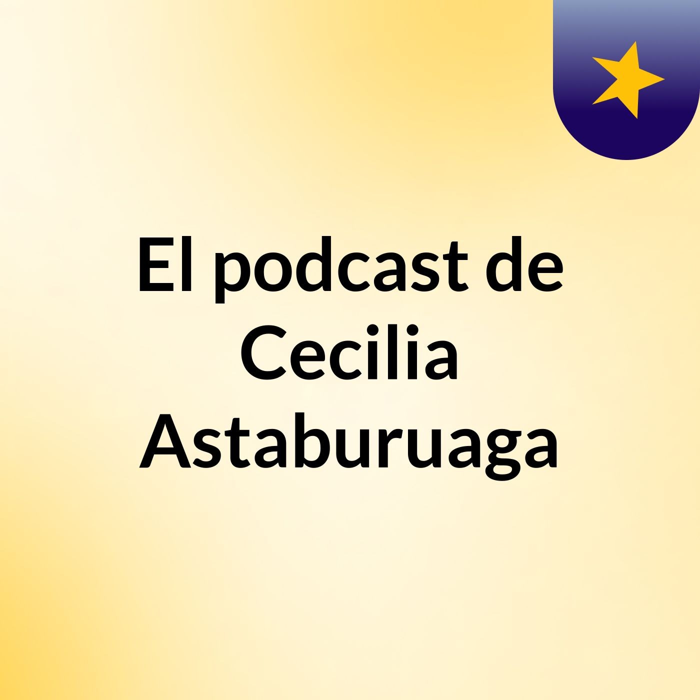 El podcast de Cecilia Astaburuaga