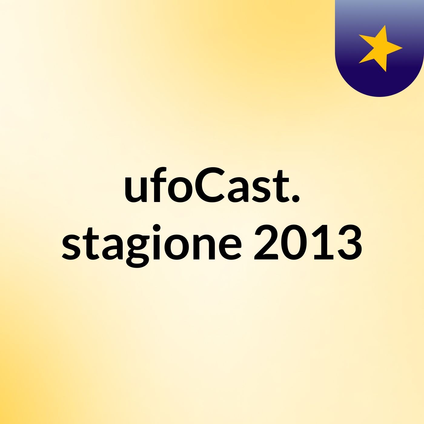 ufoCast. stagione 2013