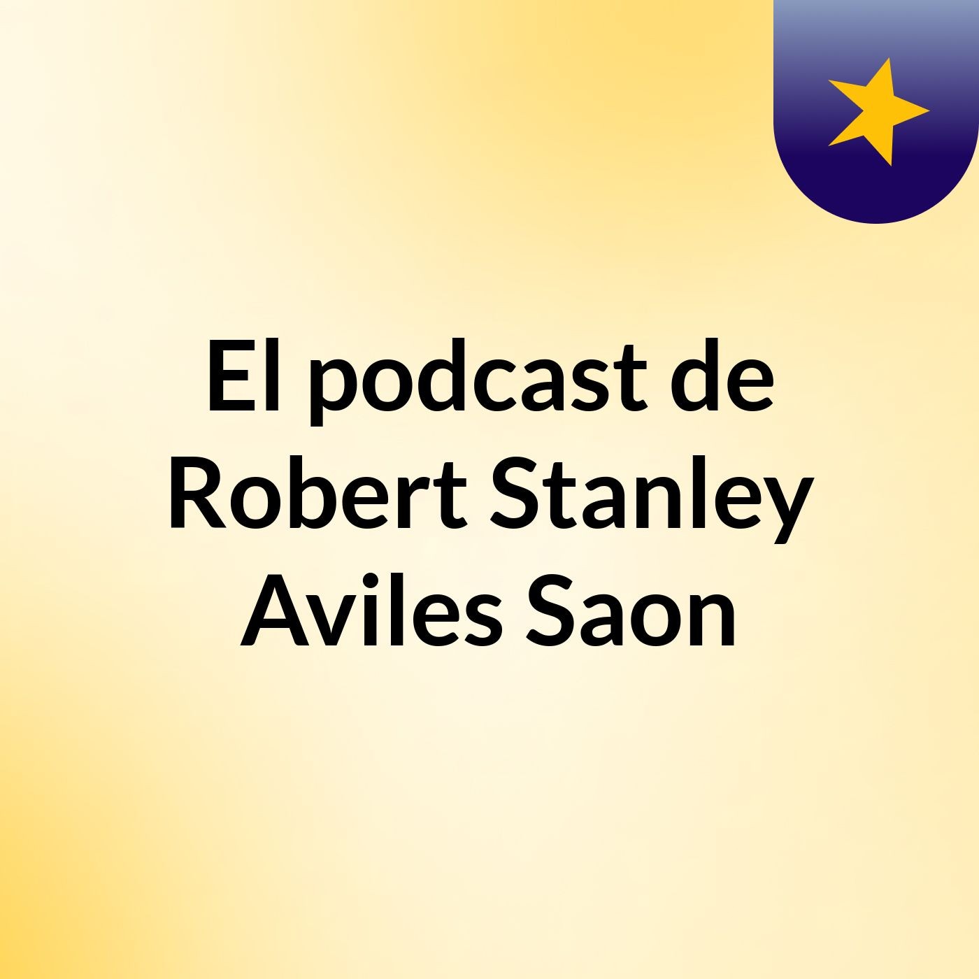 El podcast de Robert Stanley Aviles Saon podcast artwork
