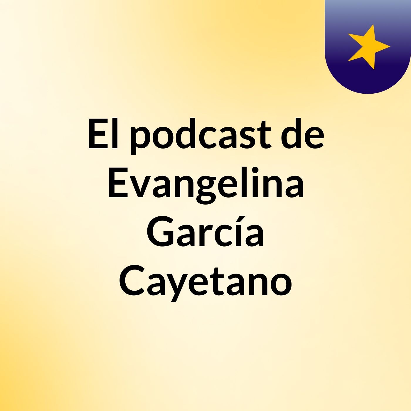 El podcast de Evangelina García Cayetano podcast artwork