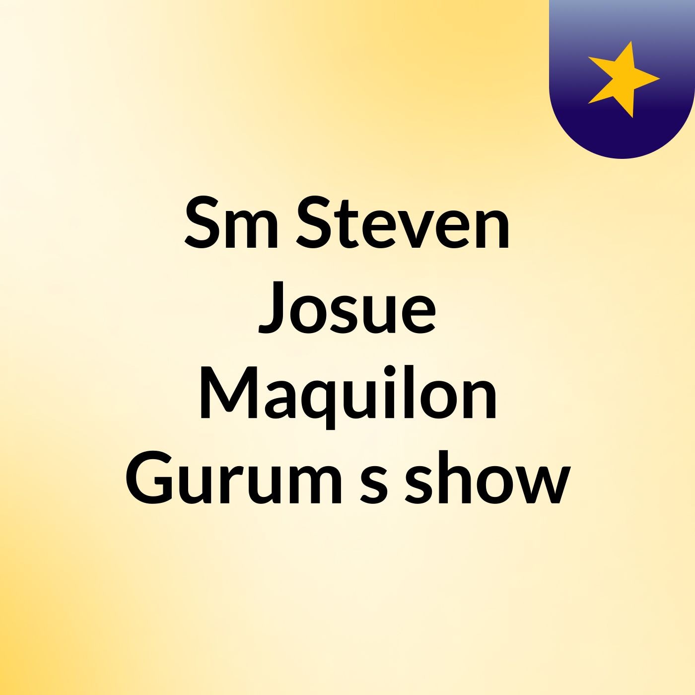 Sm Steven Josue Maquilon Gurum's show
