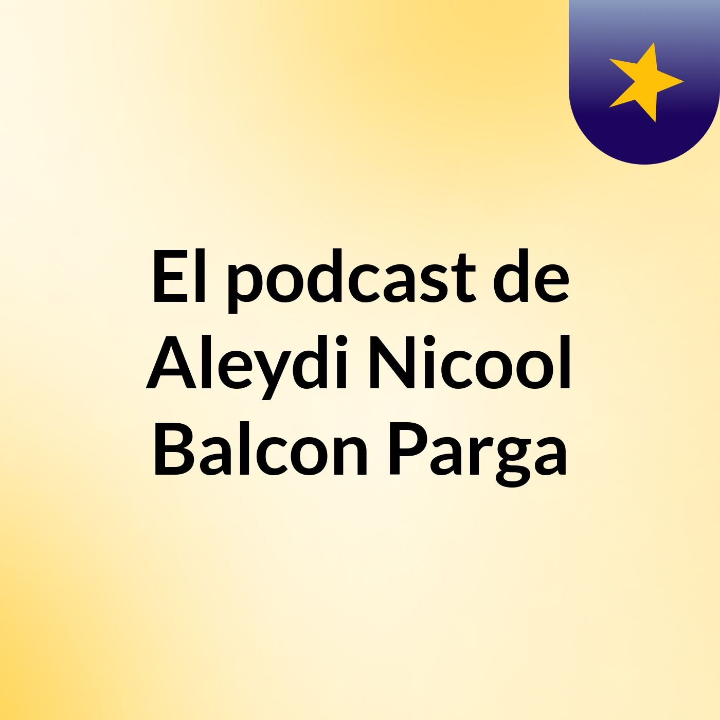 El podcast de Aleydi Nicool Balcon Parga