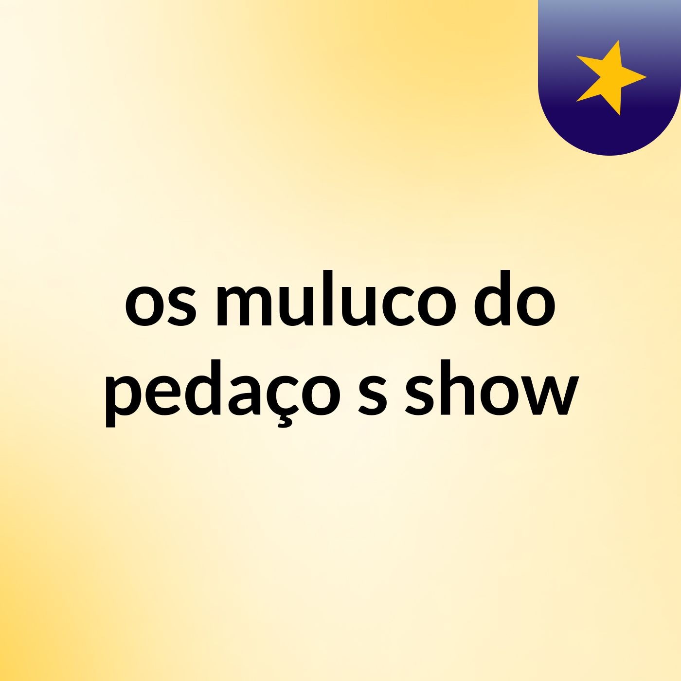os muluco do pedaço's show