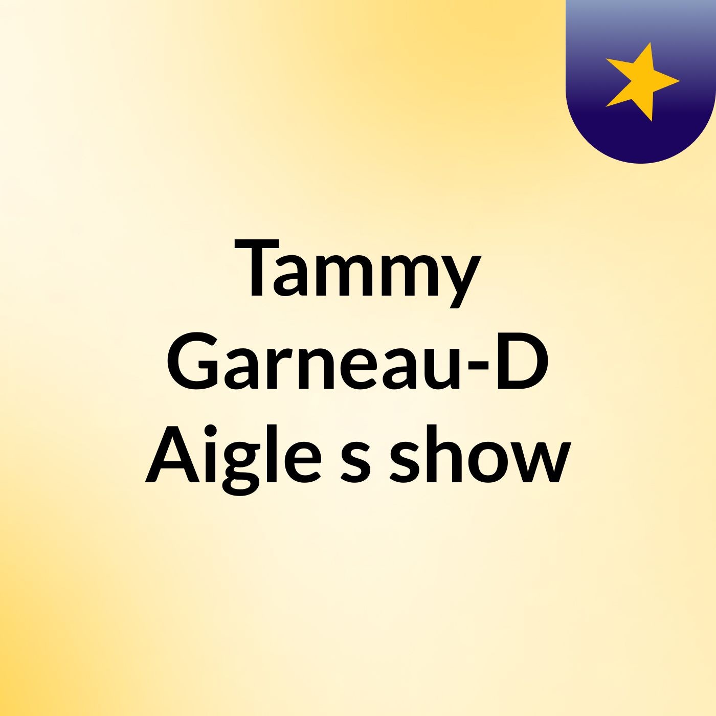 Tammy Garneau-D'Aigle's show