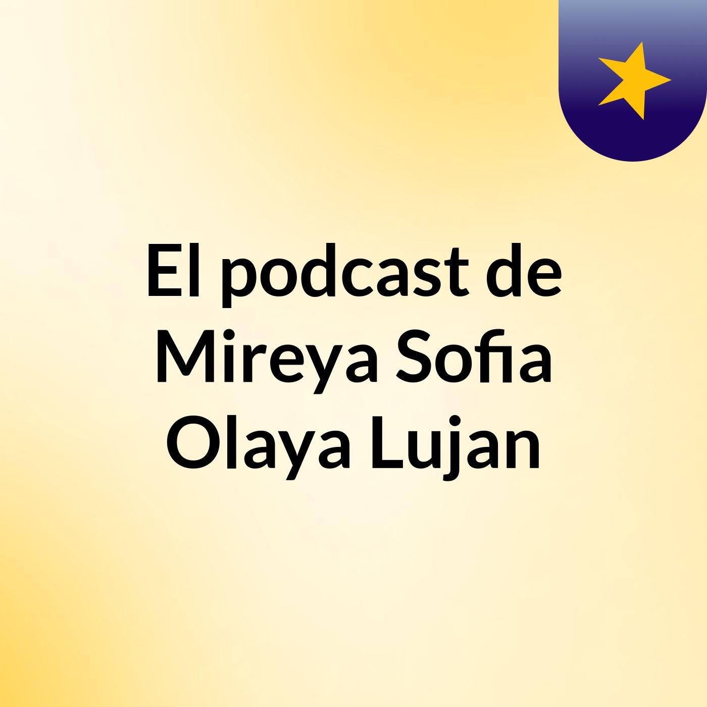 El podcast de Mireya Sofia Olaya Lujan