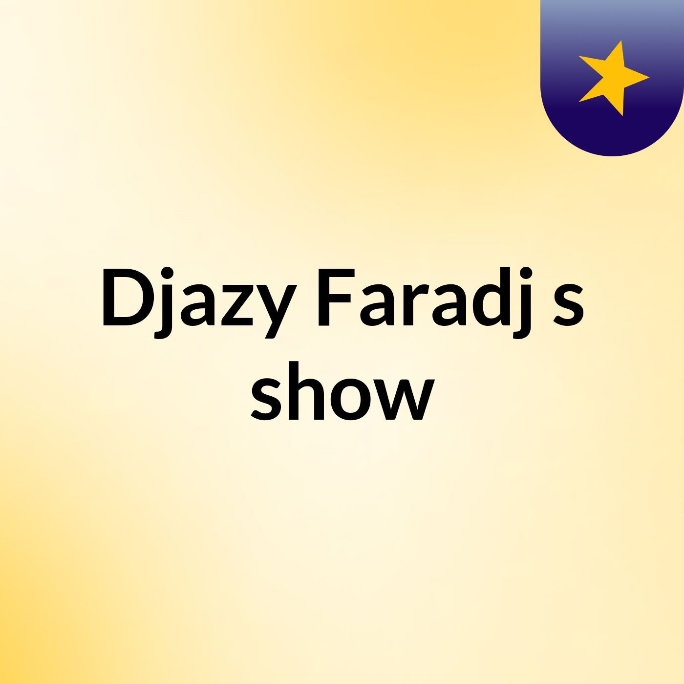 Djazy Faradj's show cover art