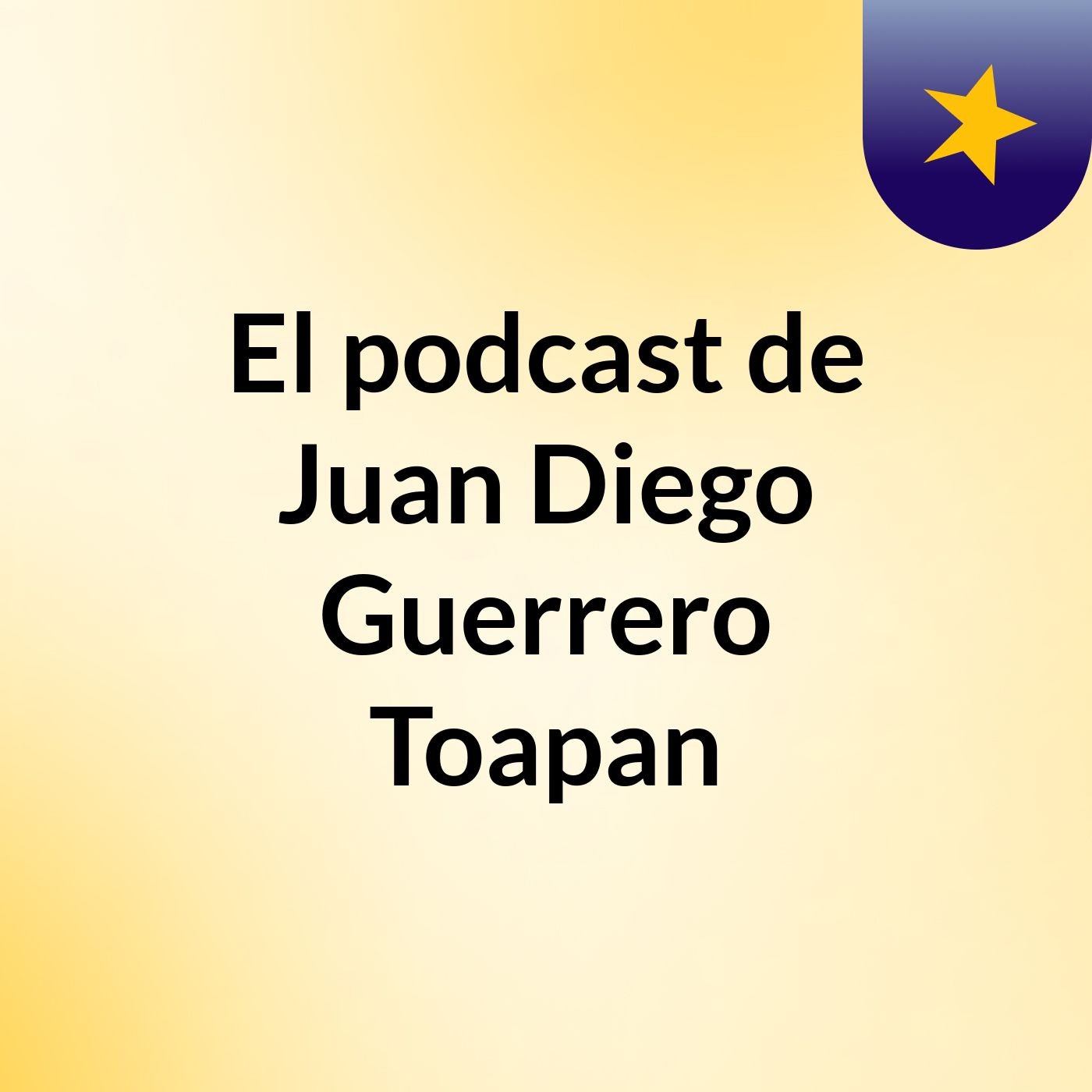 El podcast de Juan Diego Guerrero Toapan podcast artwork