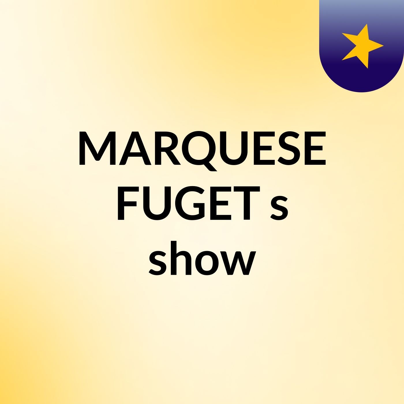MARQUESE FUGET's show