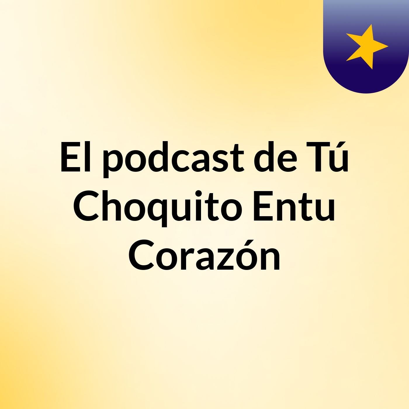 El podcast de Tú Choquito Entu Corazón