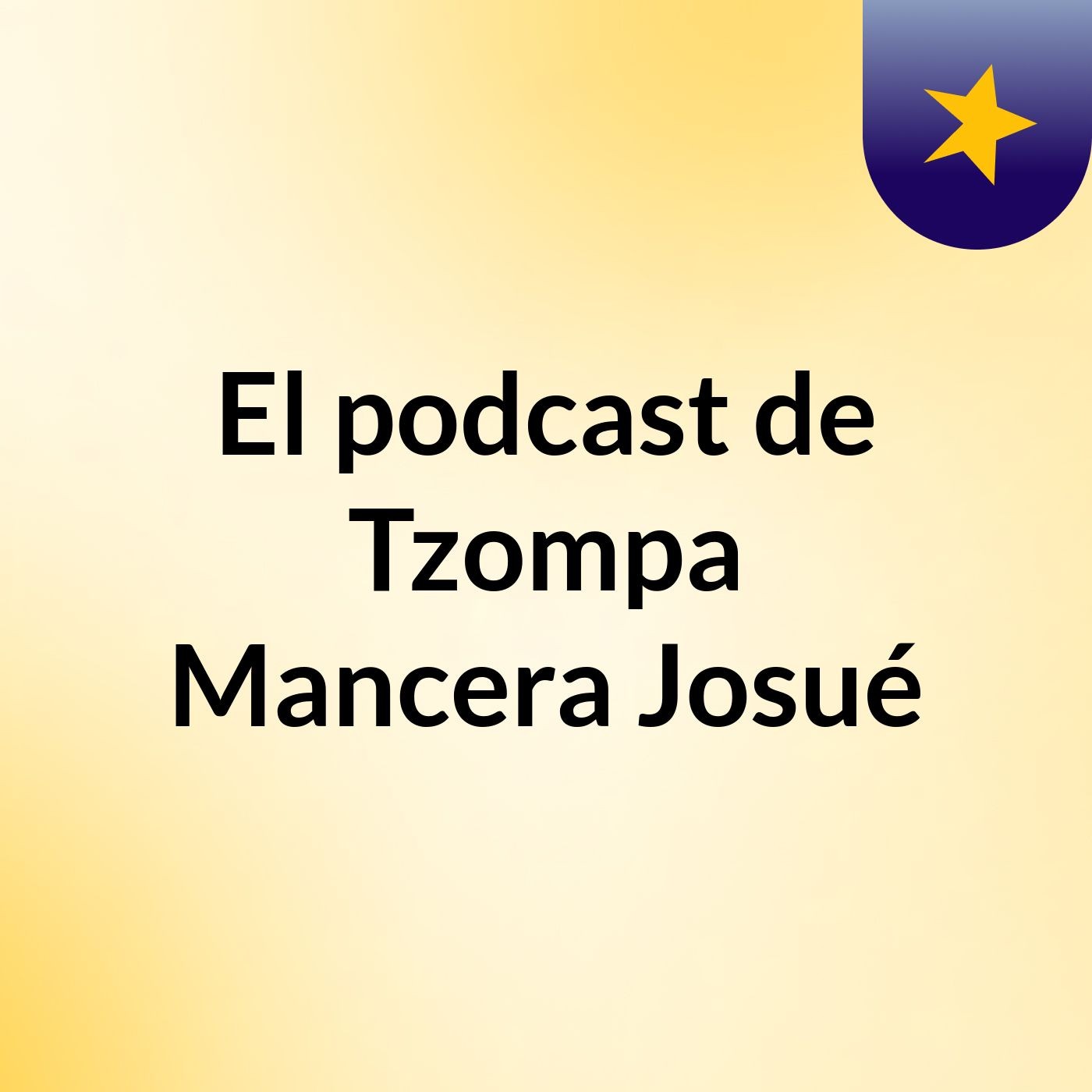 El podcast de Tzompa Mancera Josué podcast artwork