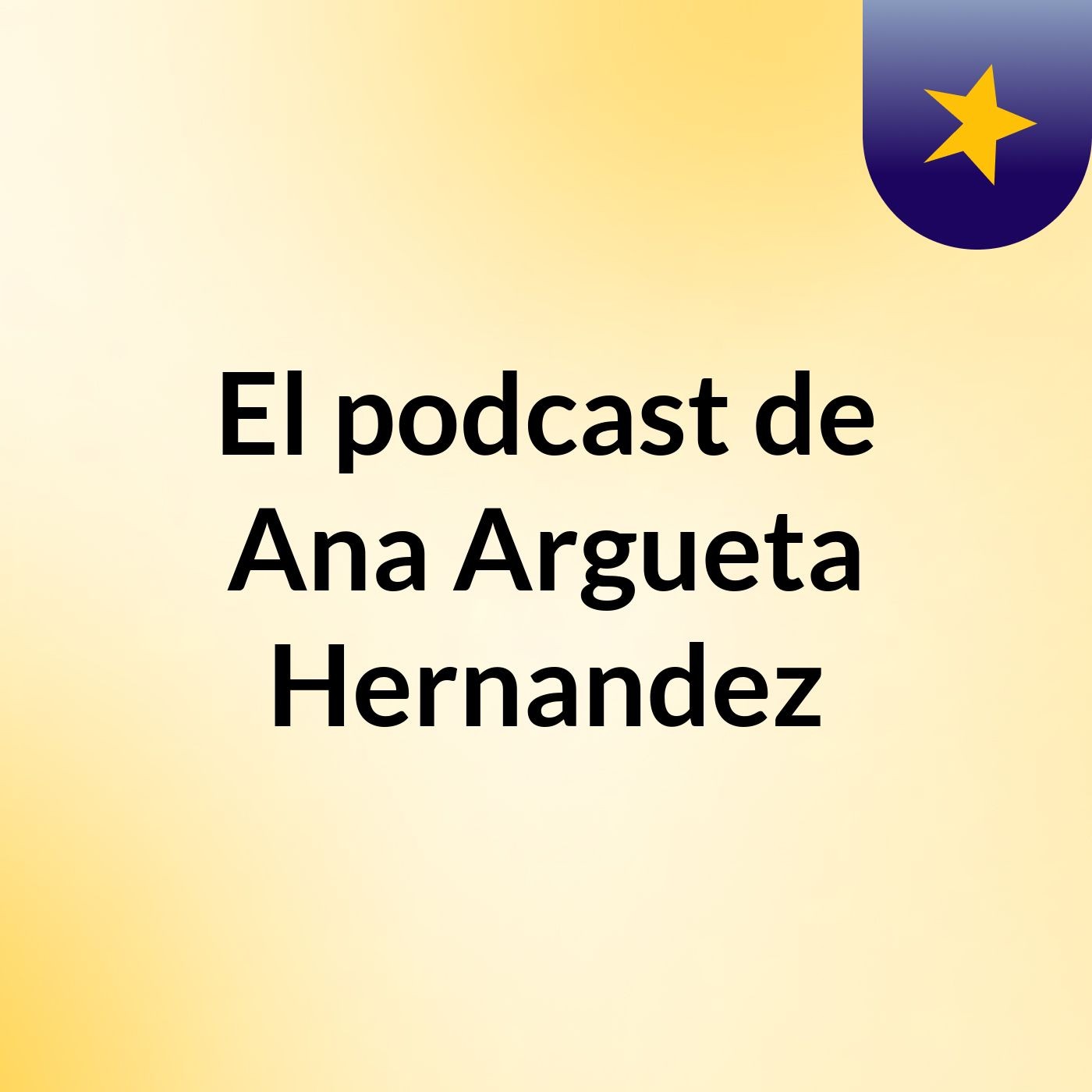 El podcast de Ana Argueta Hernandez podcast artwork