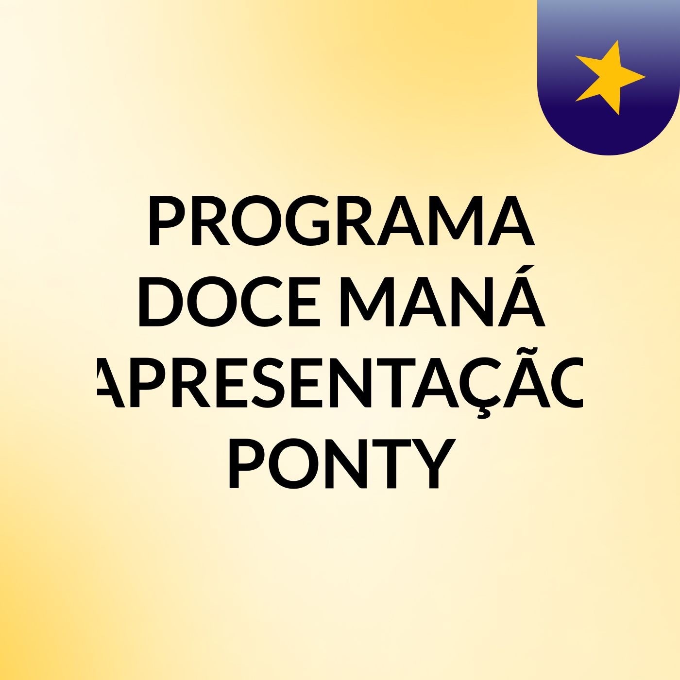 PROGRAMA DOCE MANÁ APRESENTAÇÃO  PONTY