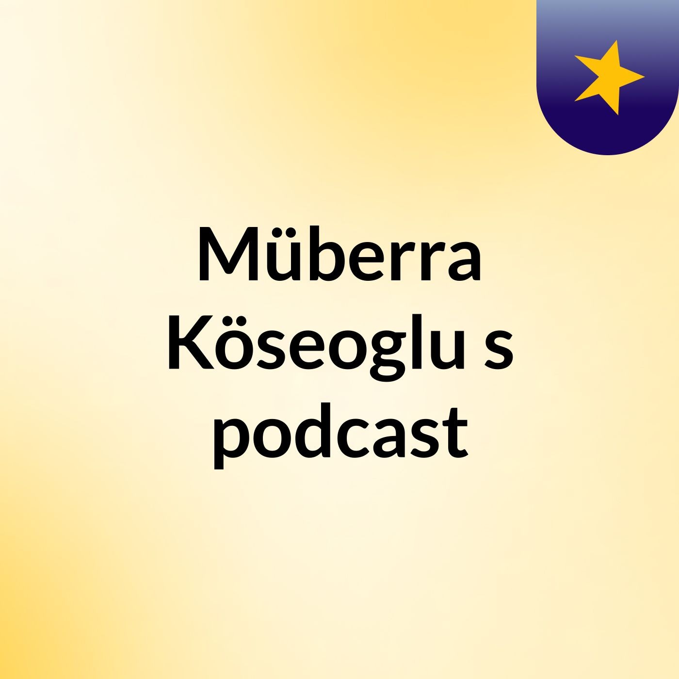 Müberra Köseoglu's podcast podcast artwork