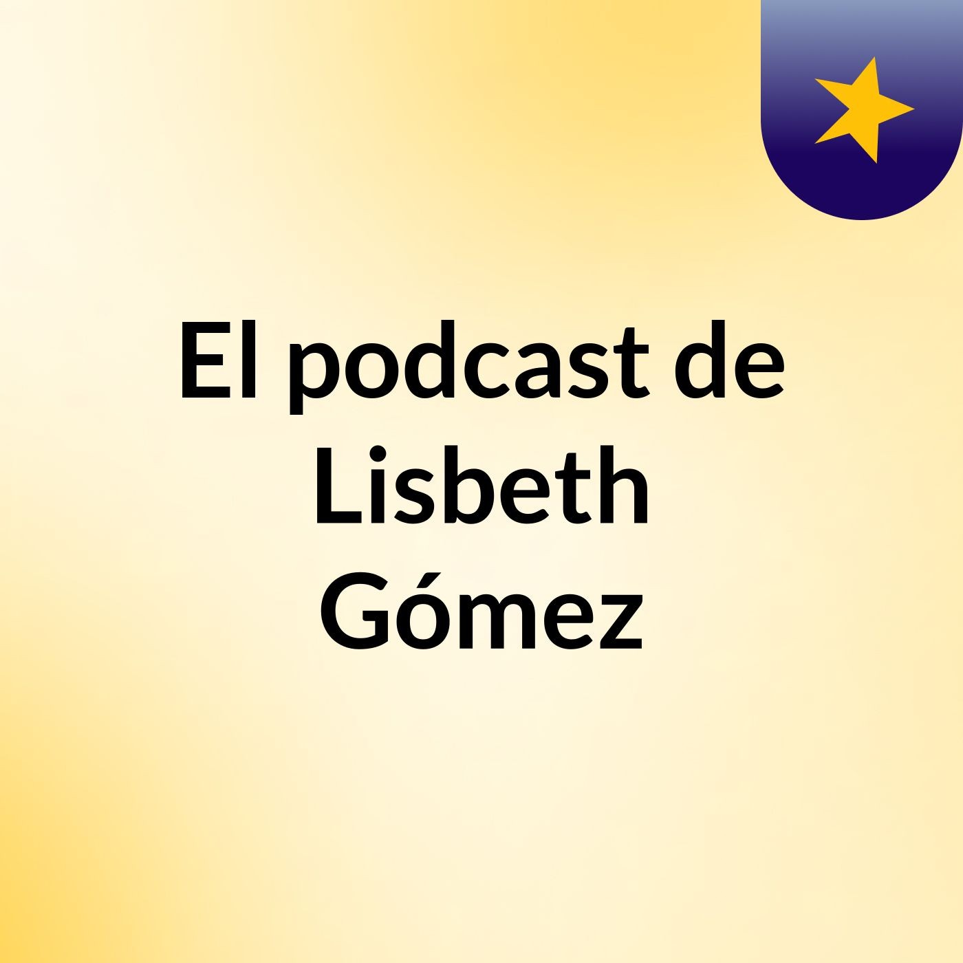 El podcast de Lisbeth Gómez