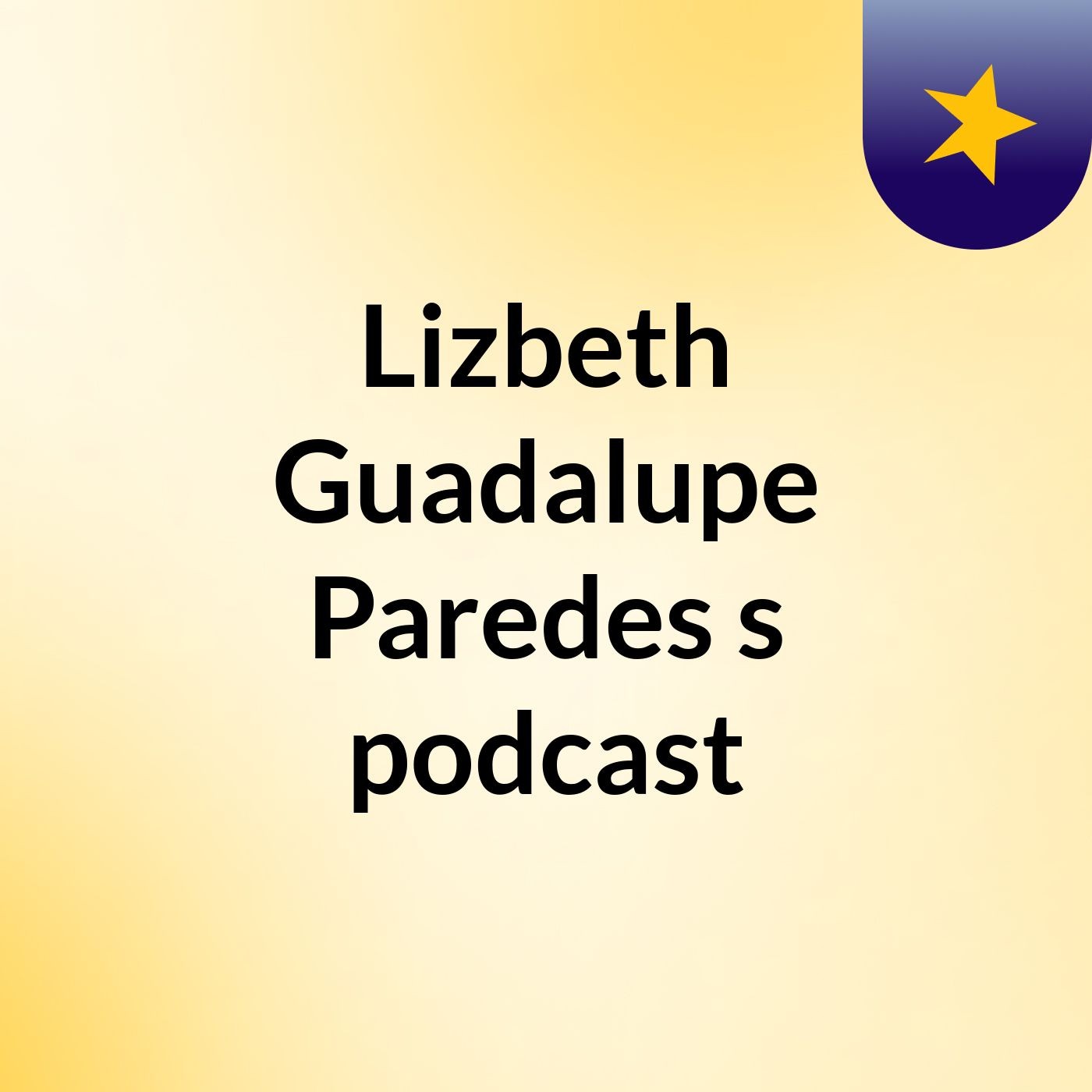Lizbeth Guadalupe Paredes's podcast