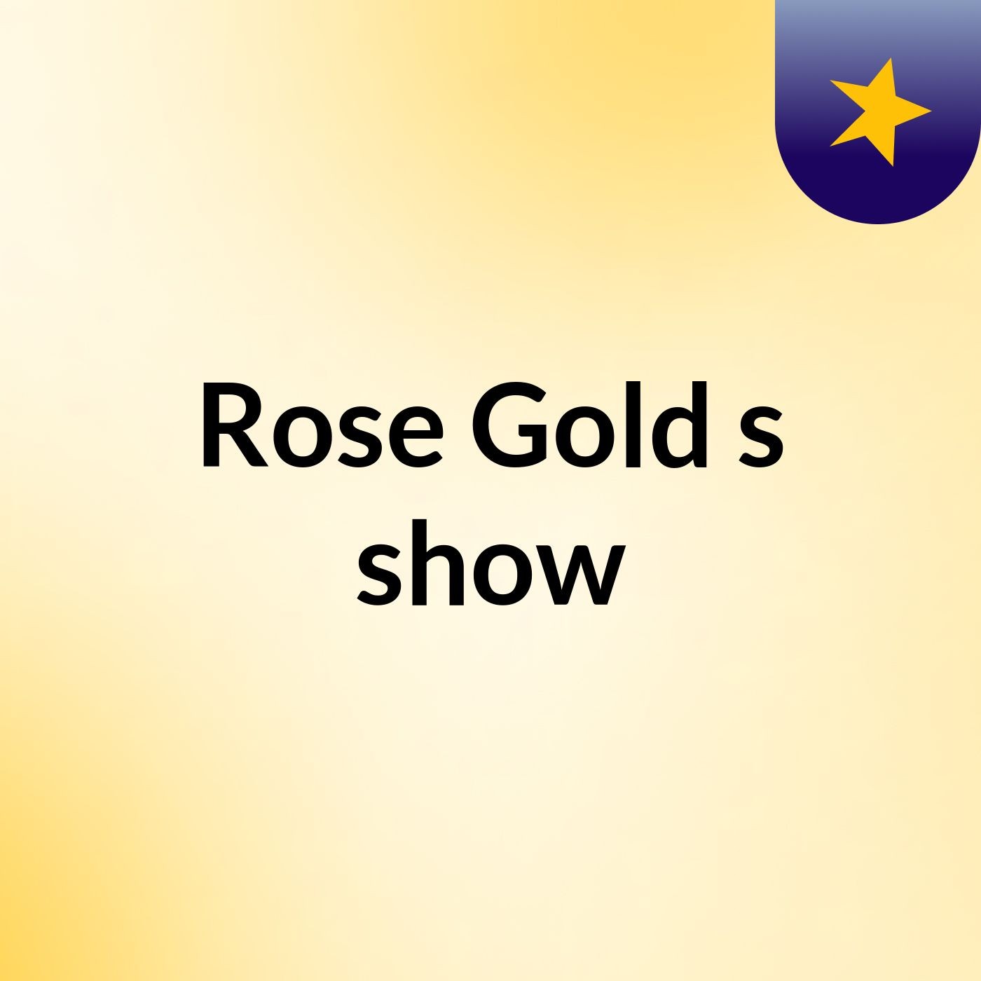 Rose Gold's show