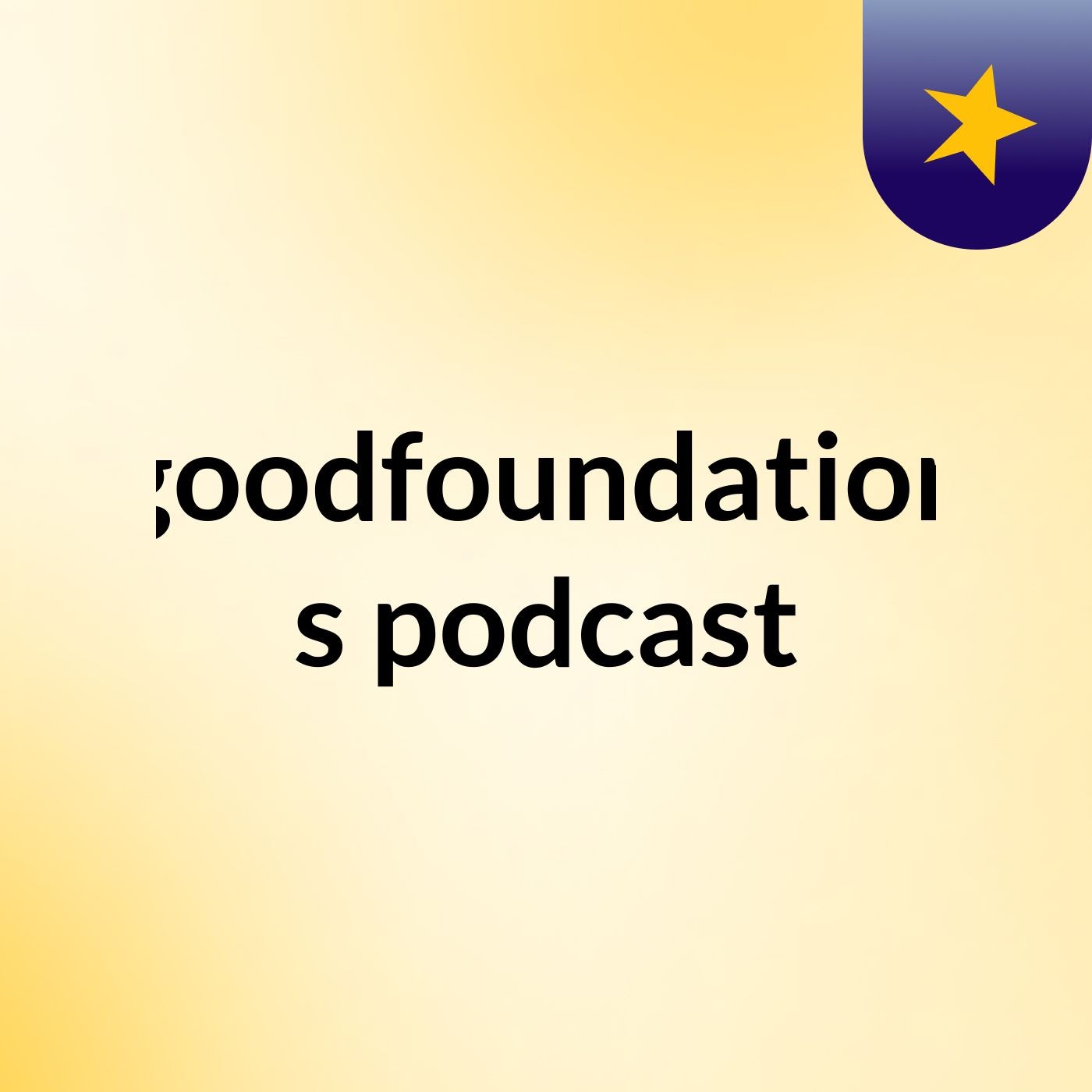 goodfoundation's podcast