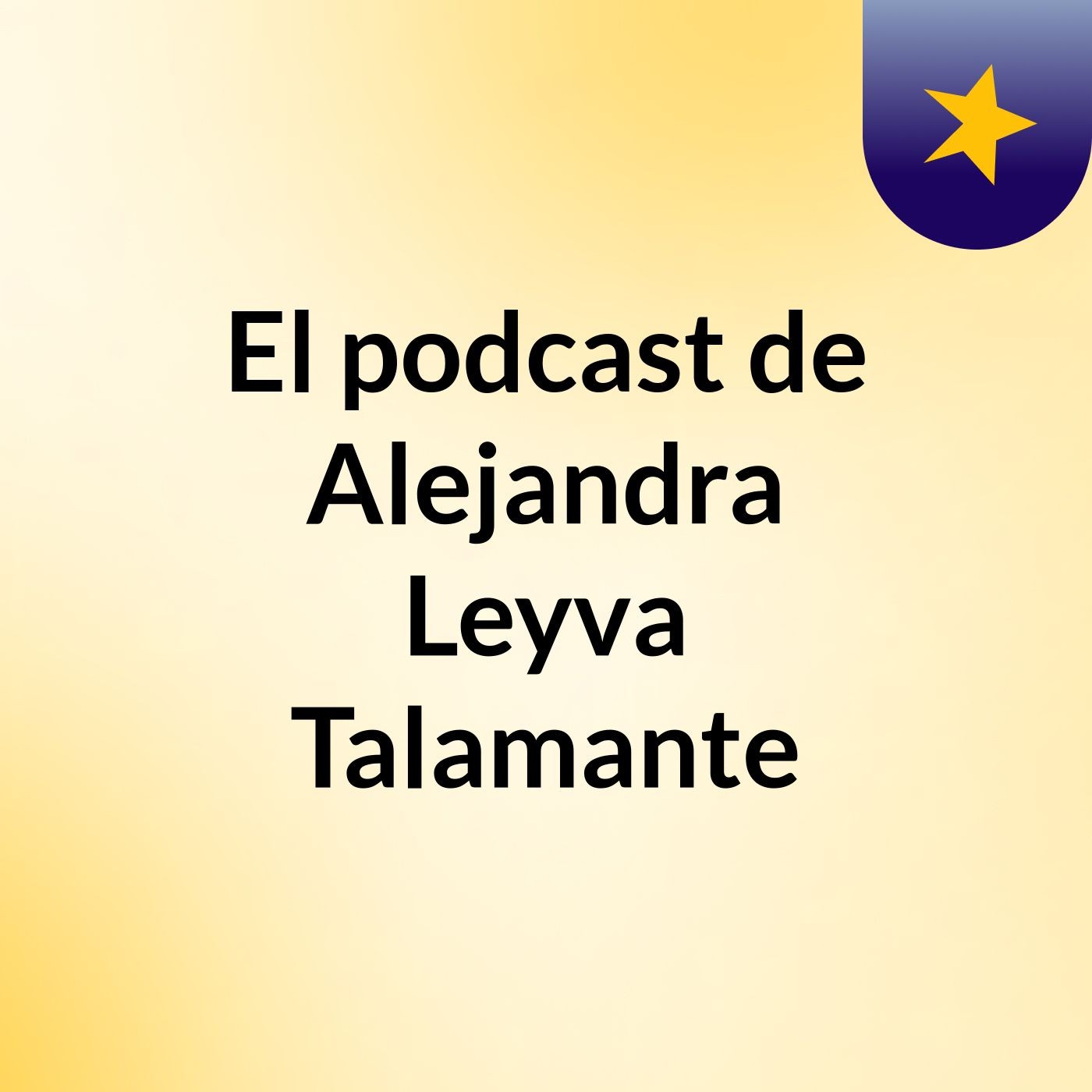 El podcast de Alejandra Leyva Talamante