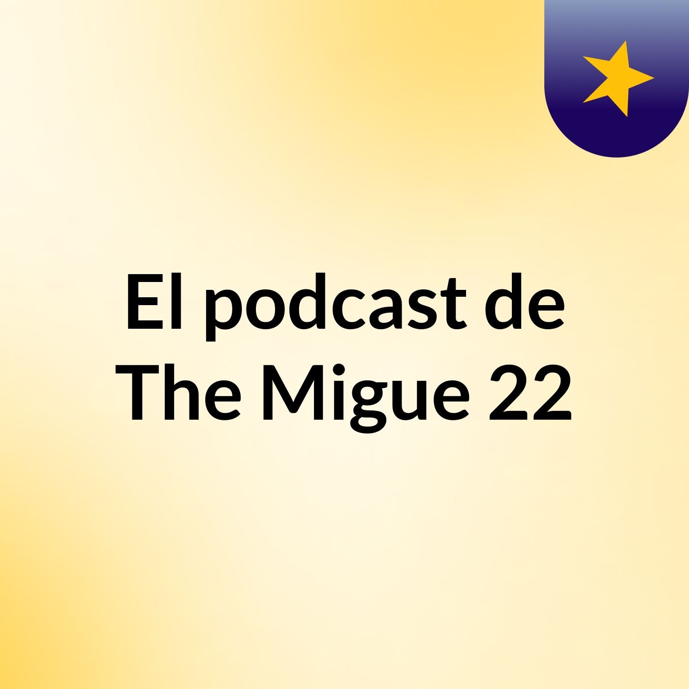 El podcast de The Migue 22