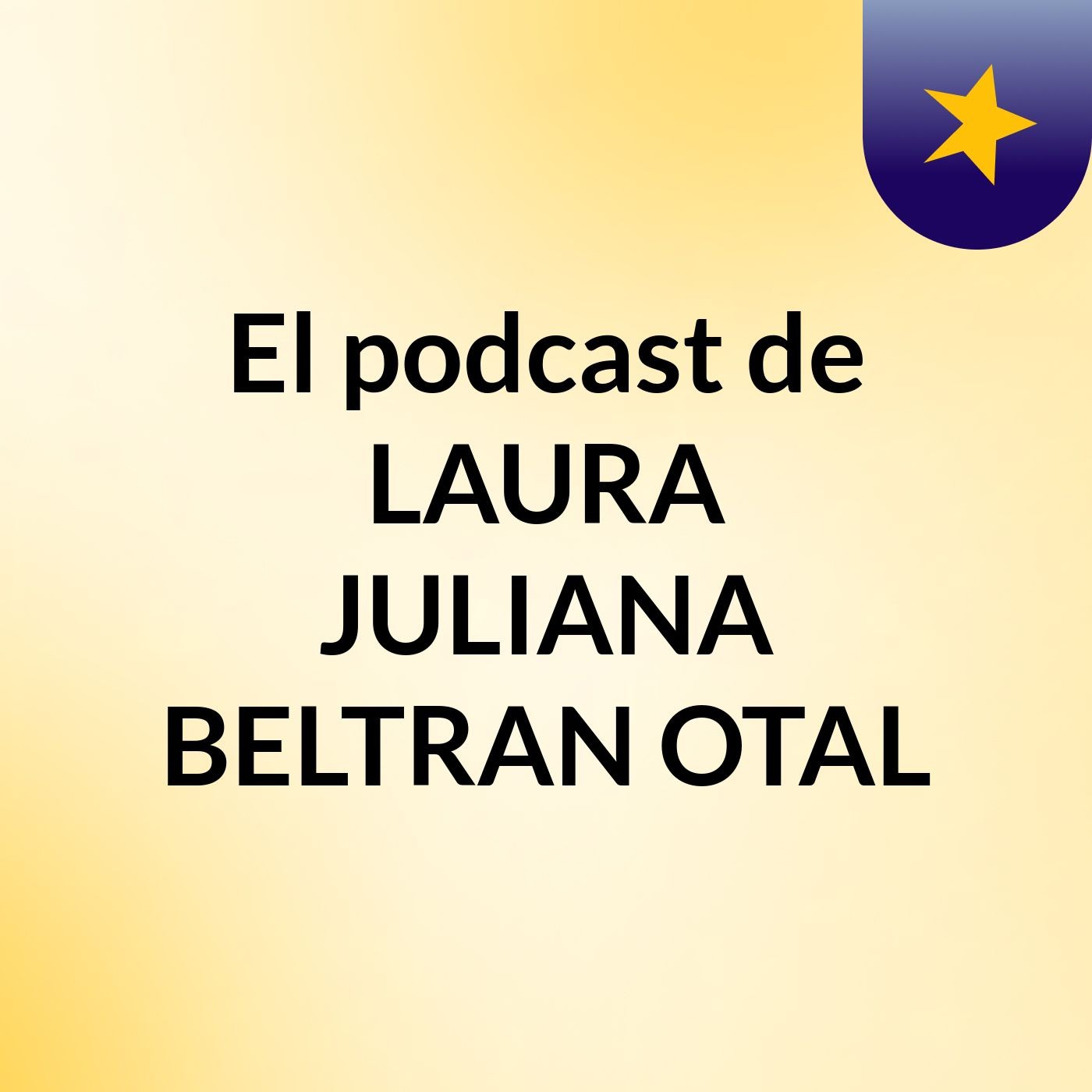 El podcast de LAURA JULIANA BELTRAN OTAL