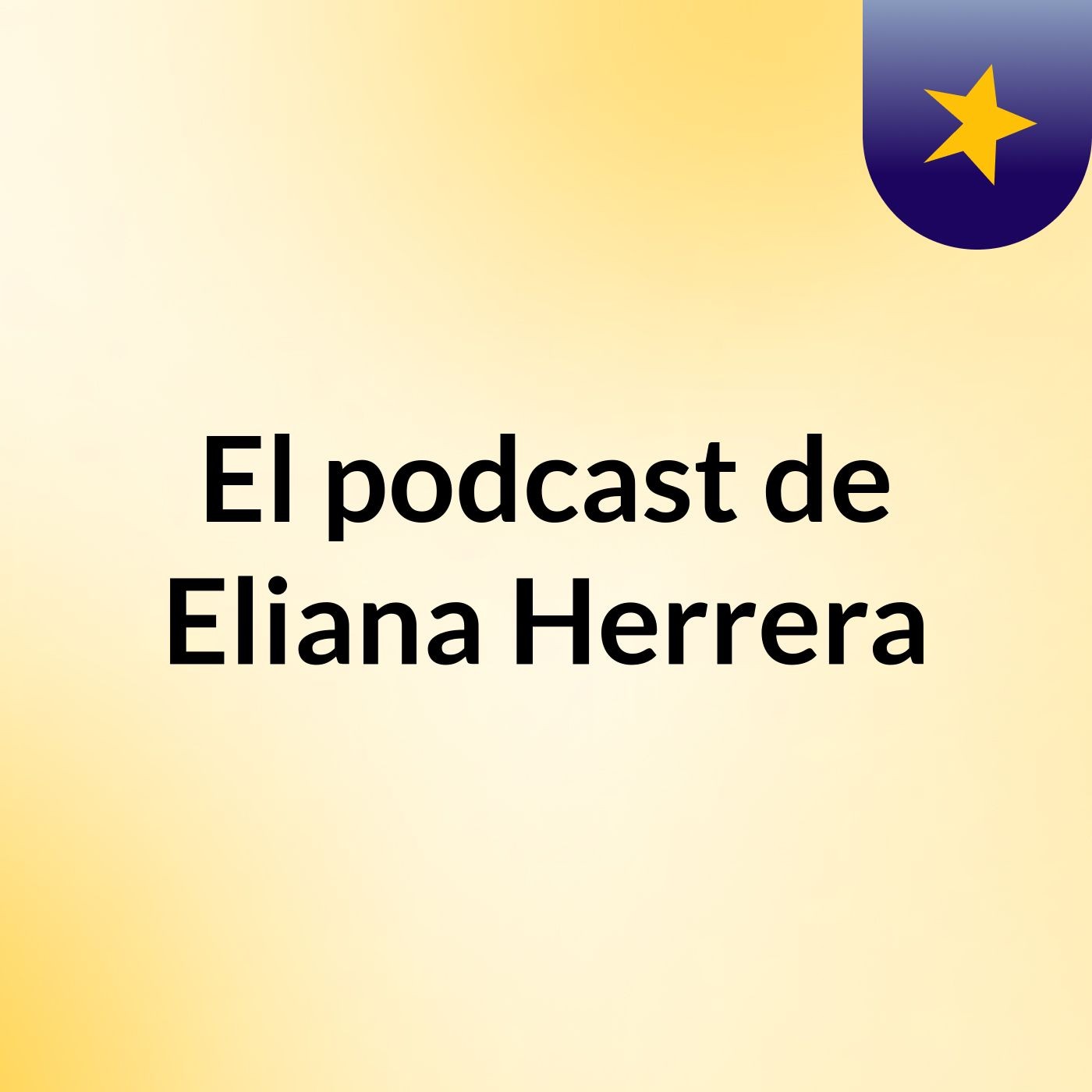 El podcast de Eliana Herrera
