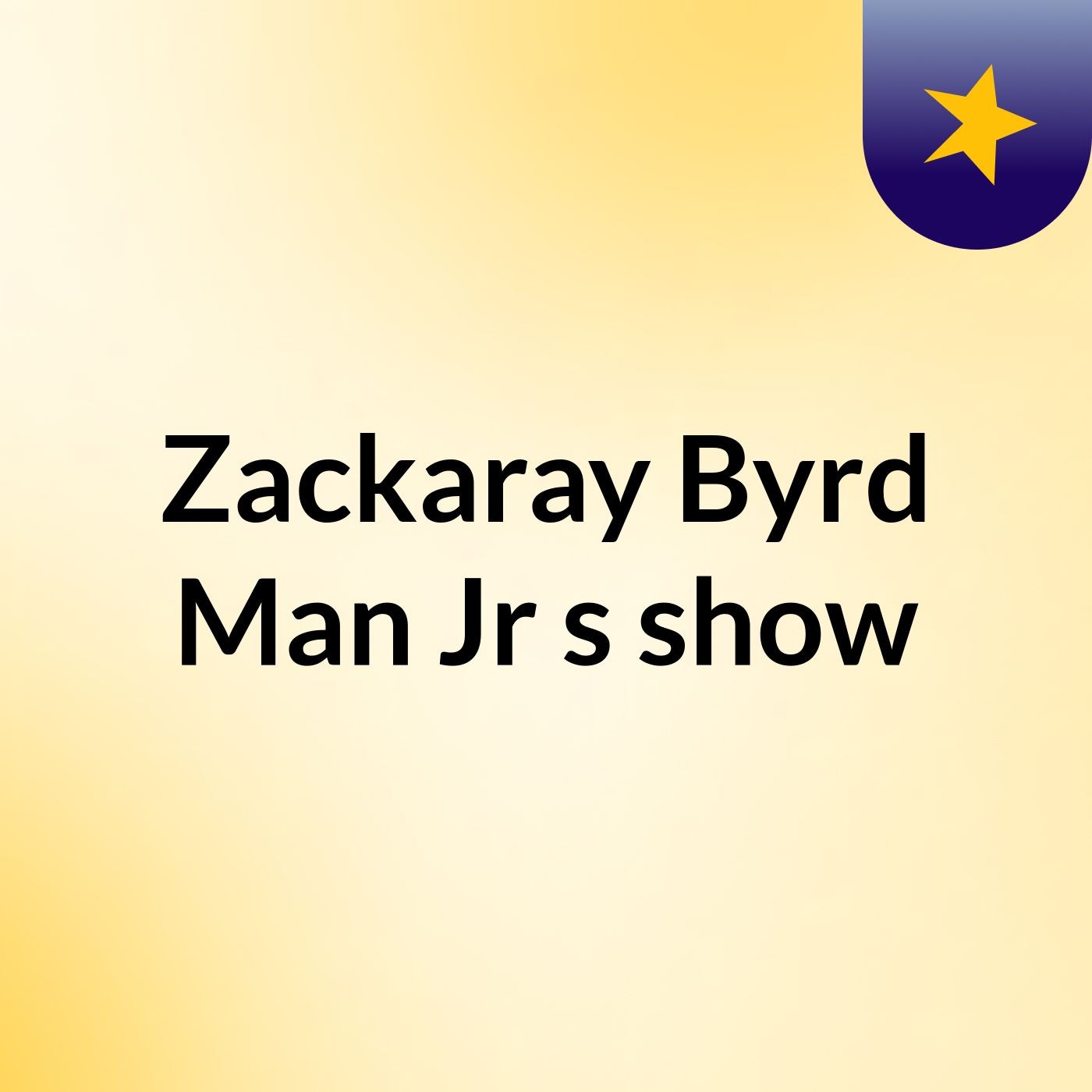 Zackaray Byrd Man Jr's show