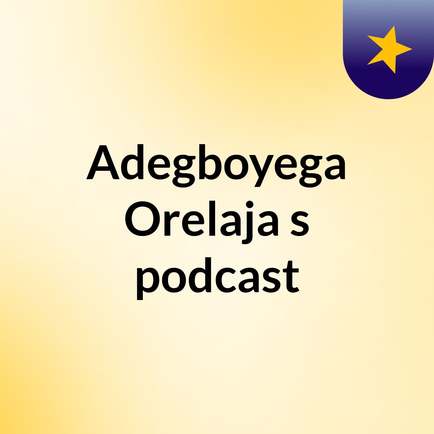 Adegboyega Orelaja's podcast