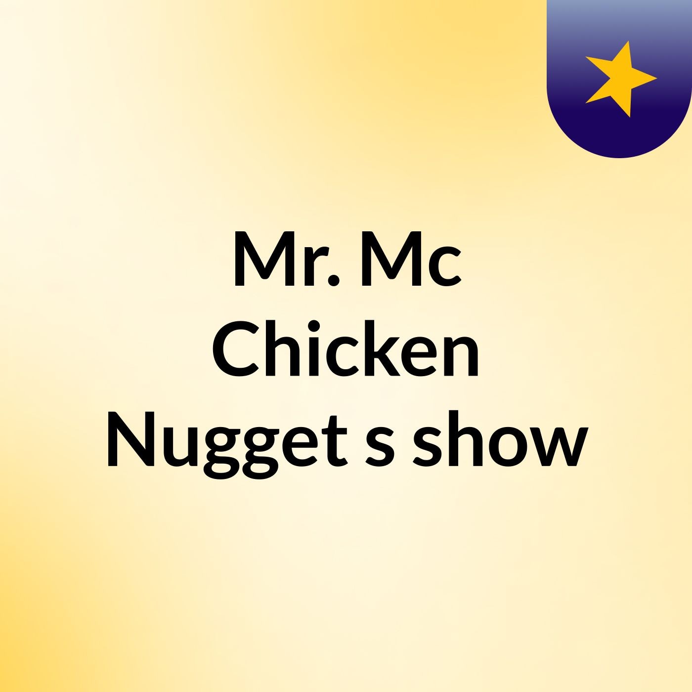 Mr. Mc Chicken Nugget's show