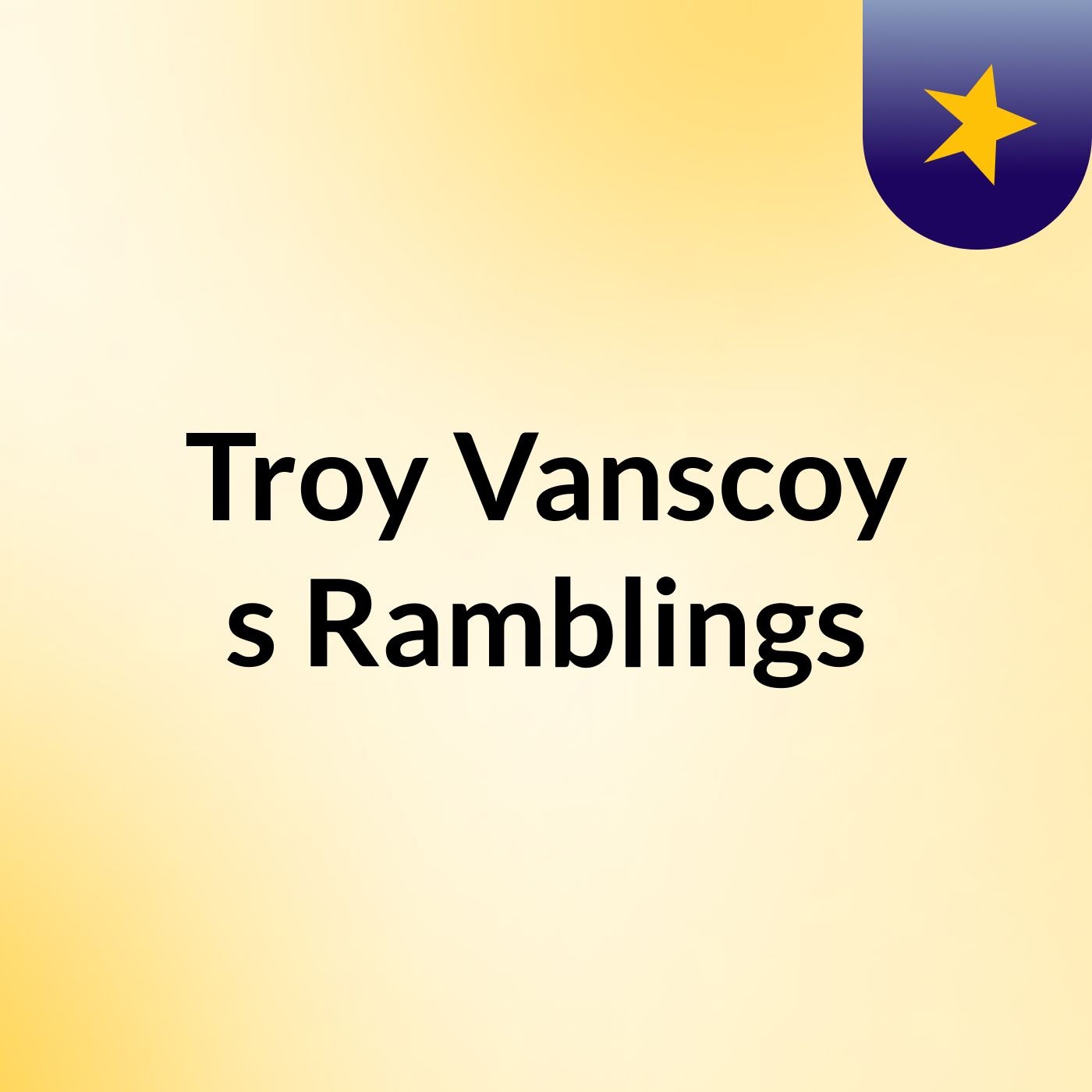 Troy Vanscoy's Ramblings