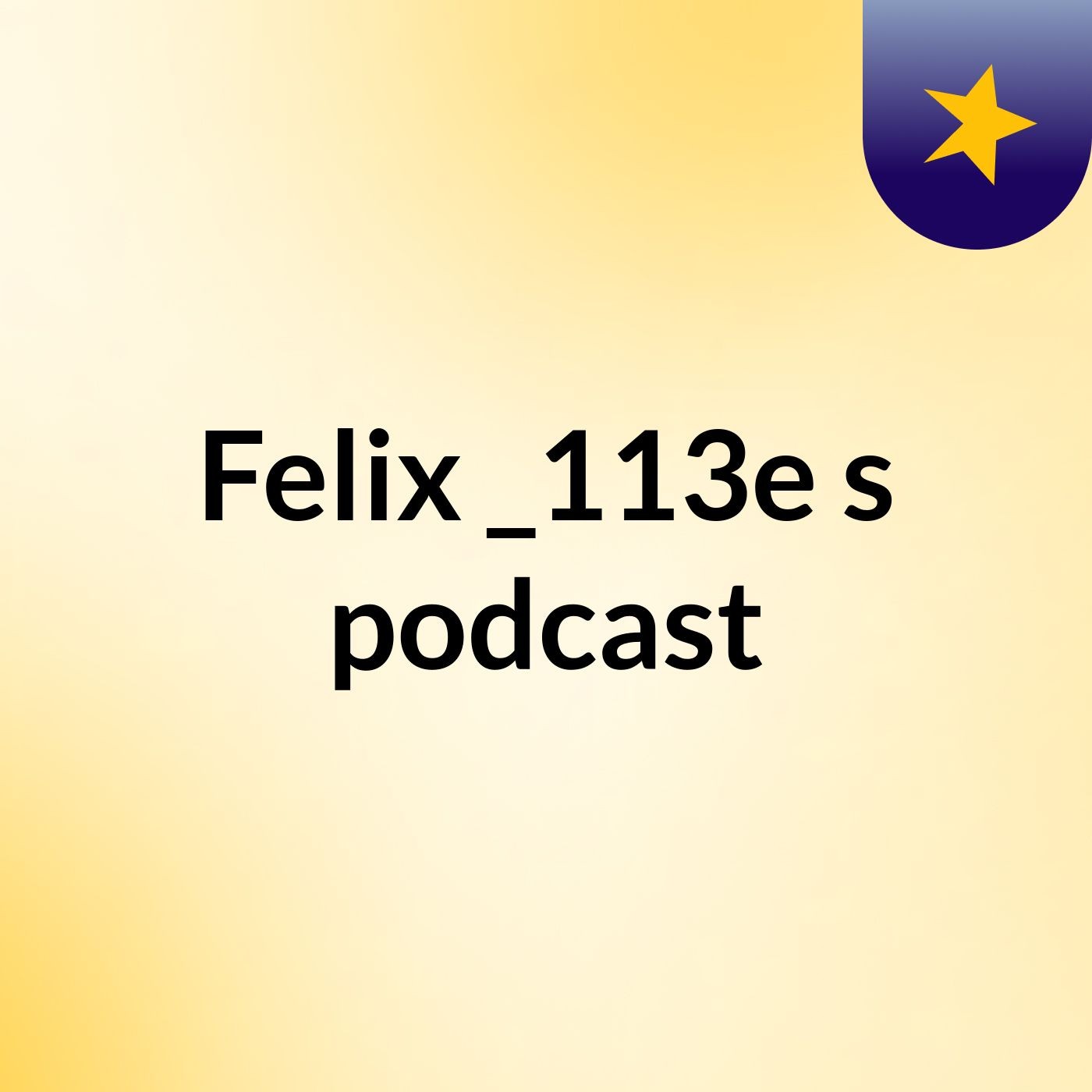 Felix _113e's podcast podcast artwork