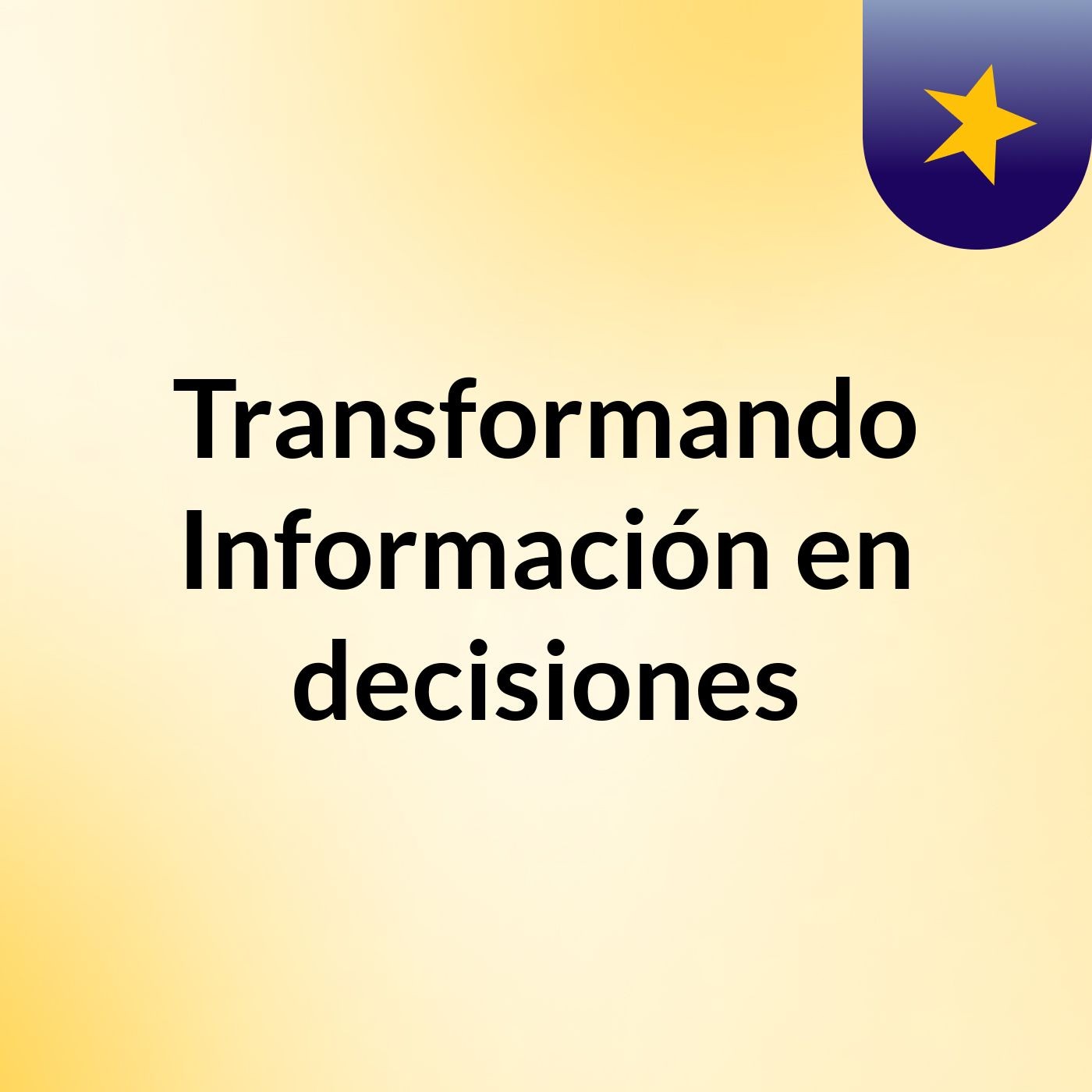 Transformando Información en decisiones podcast artwork