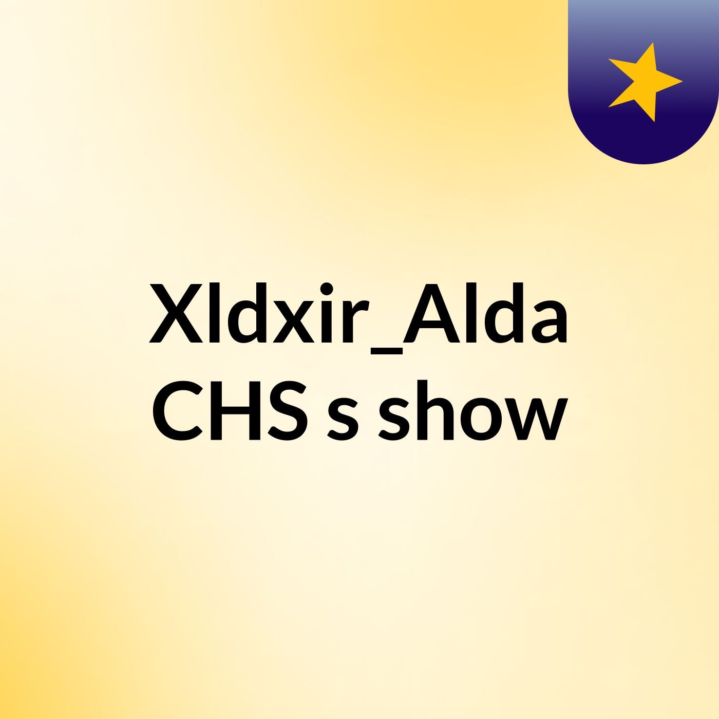 Xldxir_Alda CHS's show