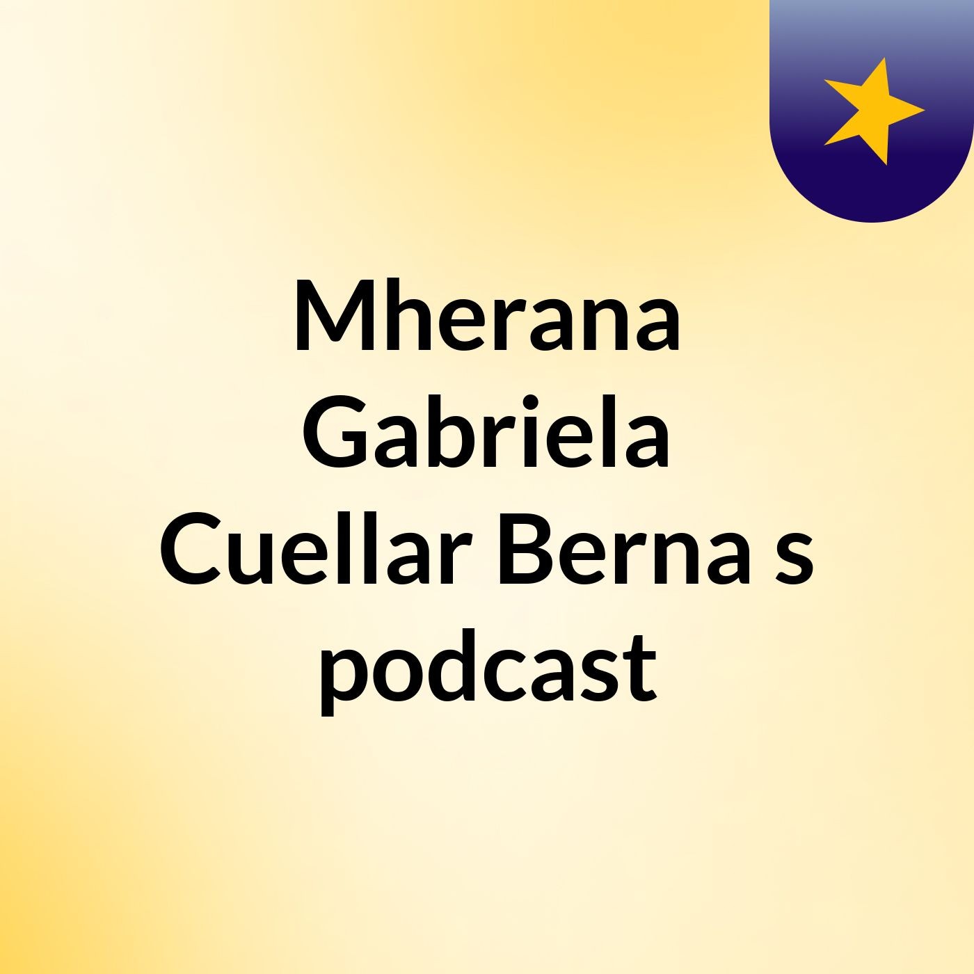 Mherana Gabriela Cuellar Berna's podcast podcast artwork