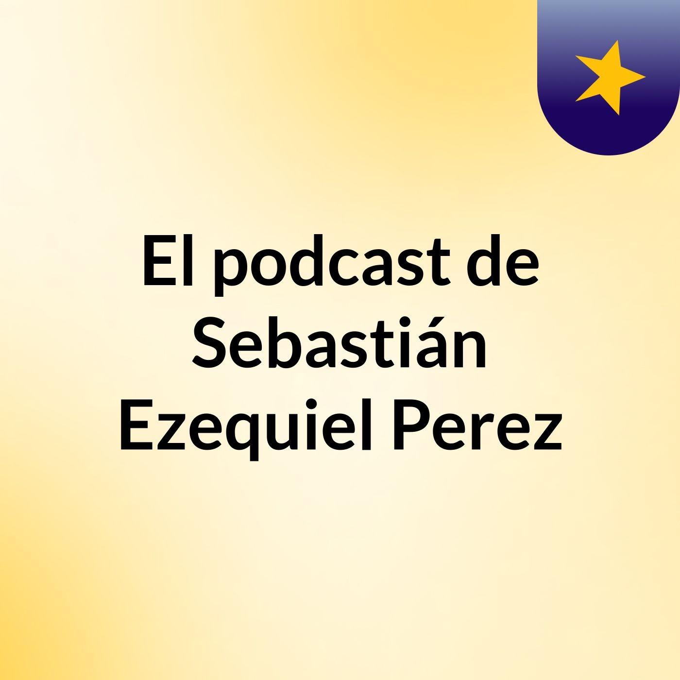 El podcast de Sebastián Ezequiel Perez