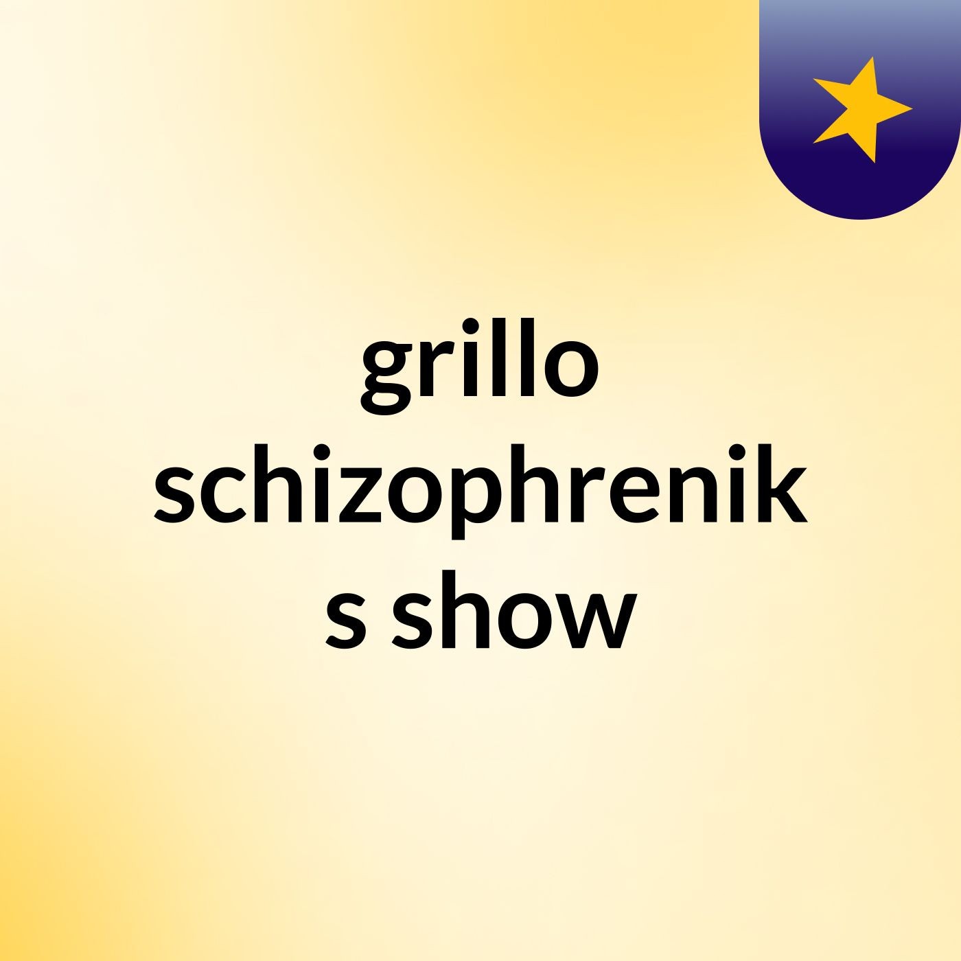 grillo schizophrenik's show