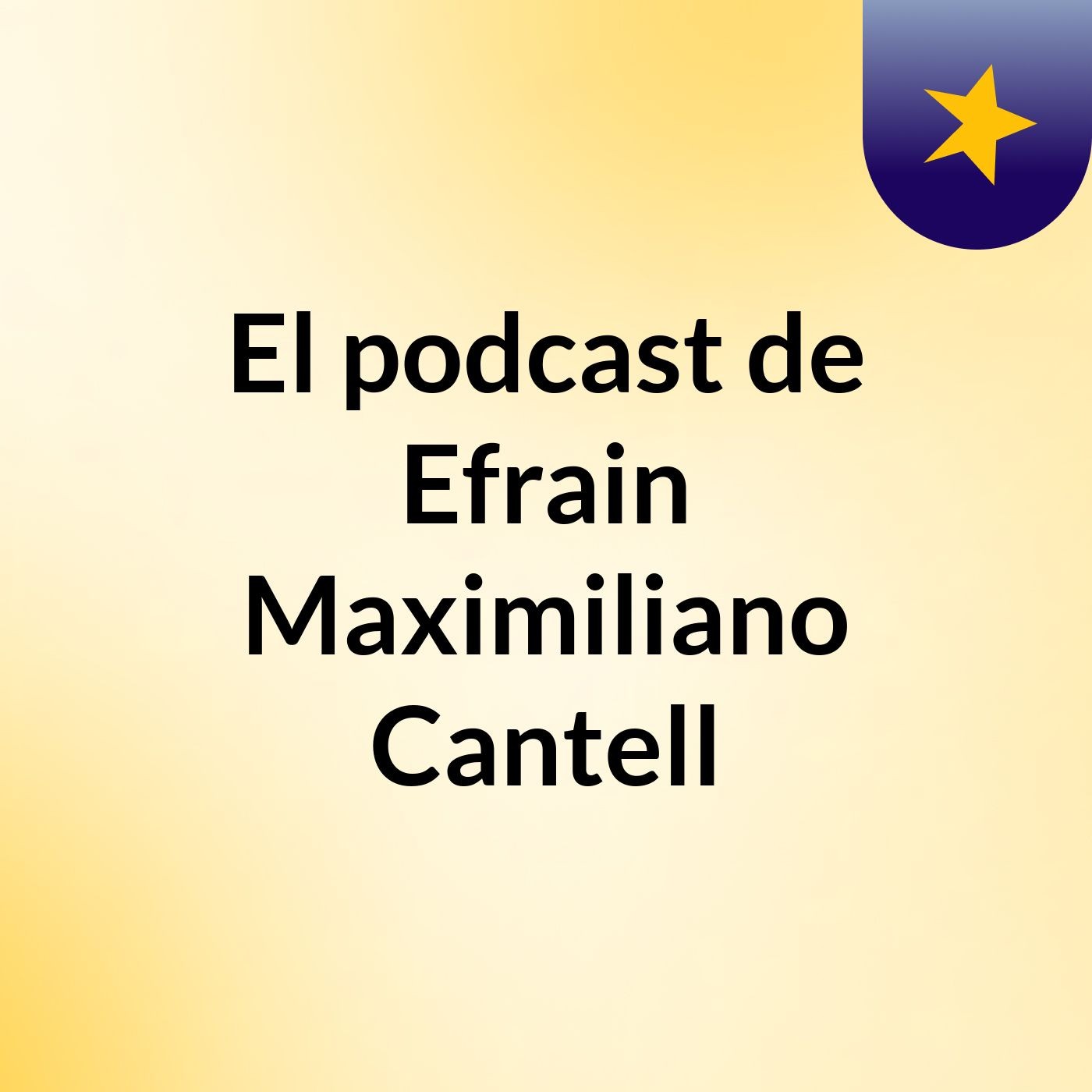 El podcast de Efrain Maximiliano Cantell podcast artwork