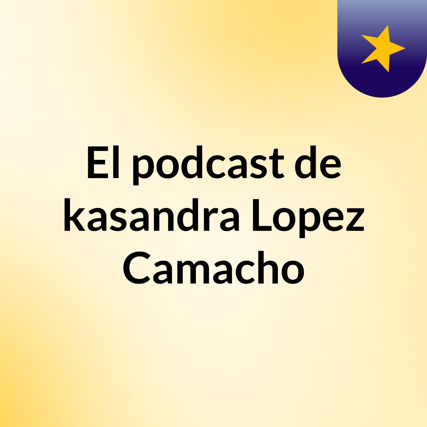 El podcast de kasandra Lopez Camacho