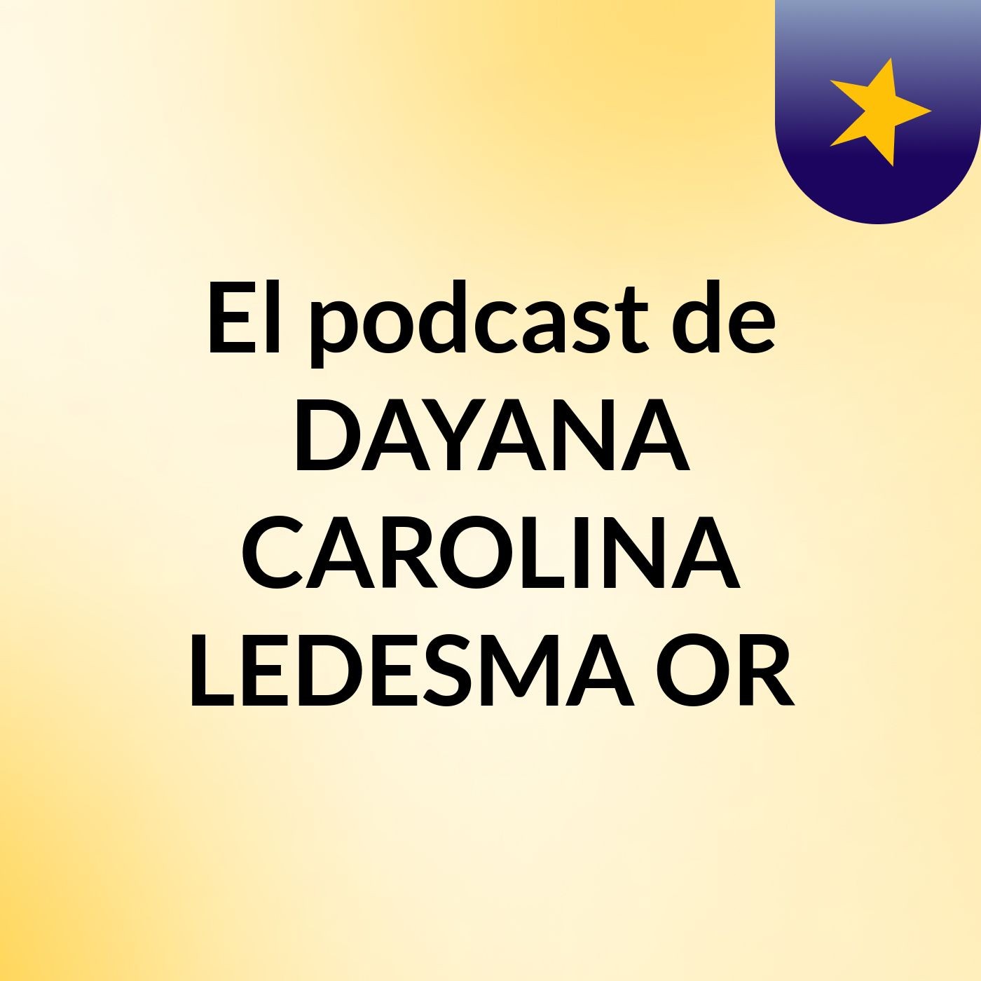 El podcast de DAYANA CAROLINA LEDESMA OR podcast artwork