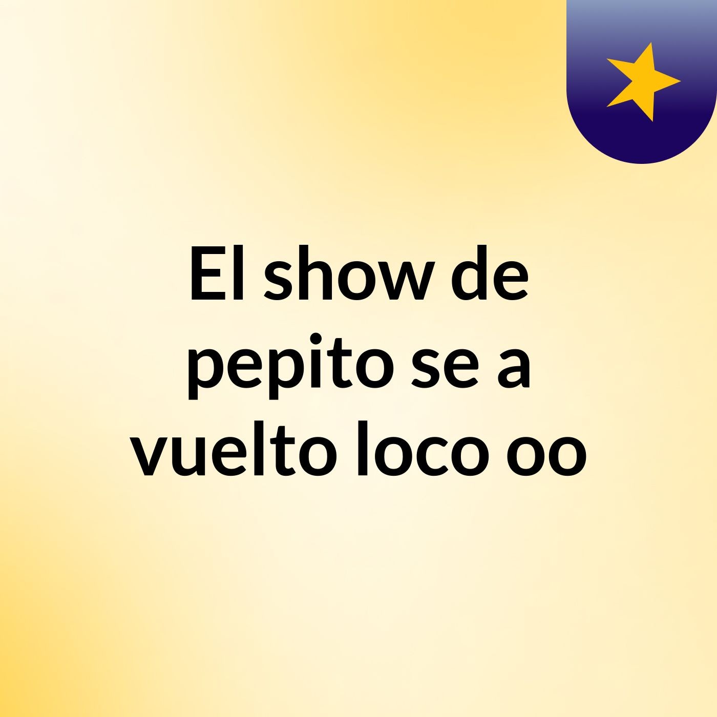 El show de pepito se a vuelto loco oo