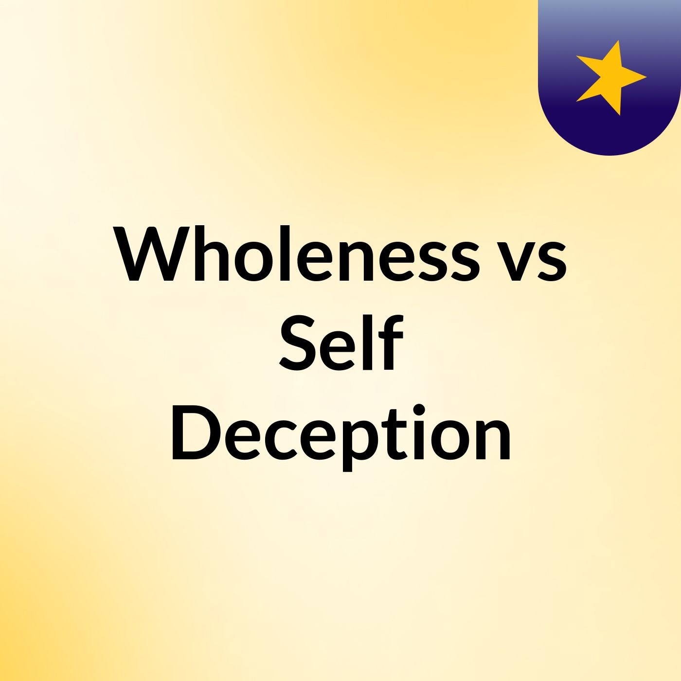 Wholeness vs Self Deception