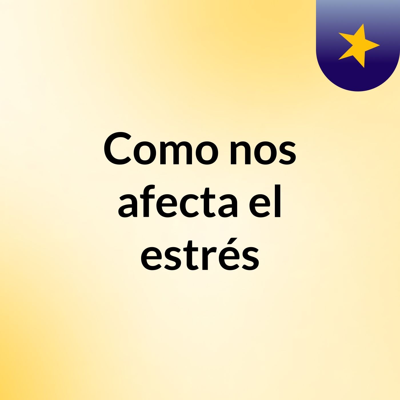 Como nos afecta el estrés